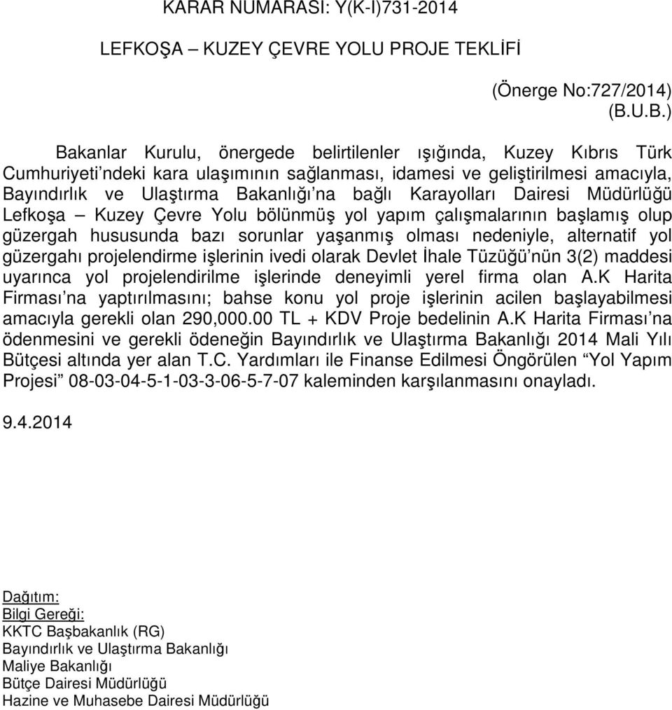 Karayolları Dairesi Müdürlüğü Lefkoşa Kuzey Çevre Yolu bölünmüş yol yapım çalışmalarının başlamış olup güzergah hususunda bazı sorunlar yaşanmış olması nedeniyle, alternatif yol güzergahı