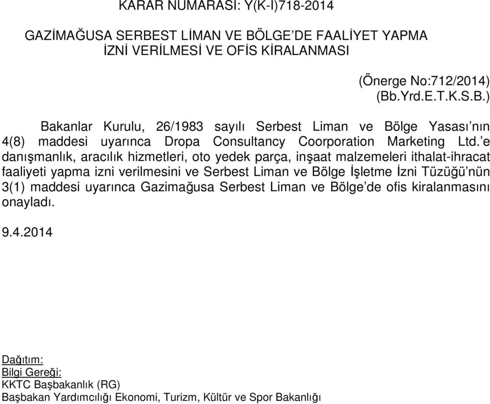 e danışmanlık, aracılık hizmetleri, oto yedek parça, inşaat malzemeleri ithalat-ihracat faaliyeti yapma izni verilmesini ve Serbest Liman ve Bölge