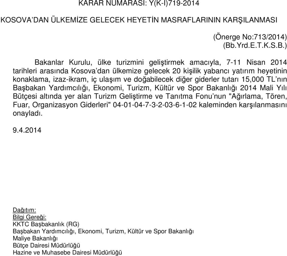 ) Bakanlar Kurulu, ülke turizmini geliştirmek amacıyla, 7-11 Nisan 2014 tarihleri arasında Kosova dan ülkemize gelecek 20 kişilik yabancı yatırım heyetinin konaklama, izaz-ikram, iç