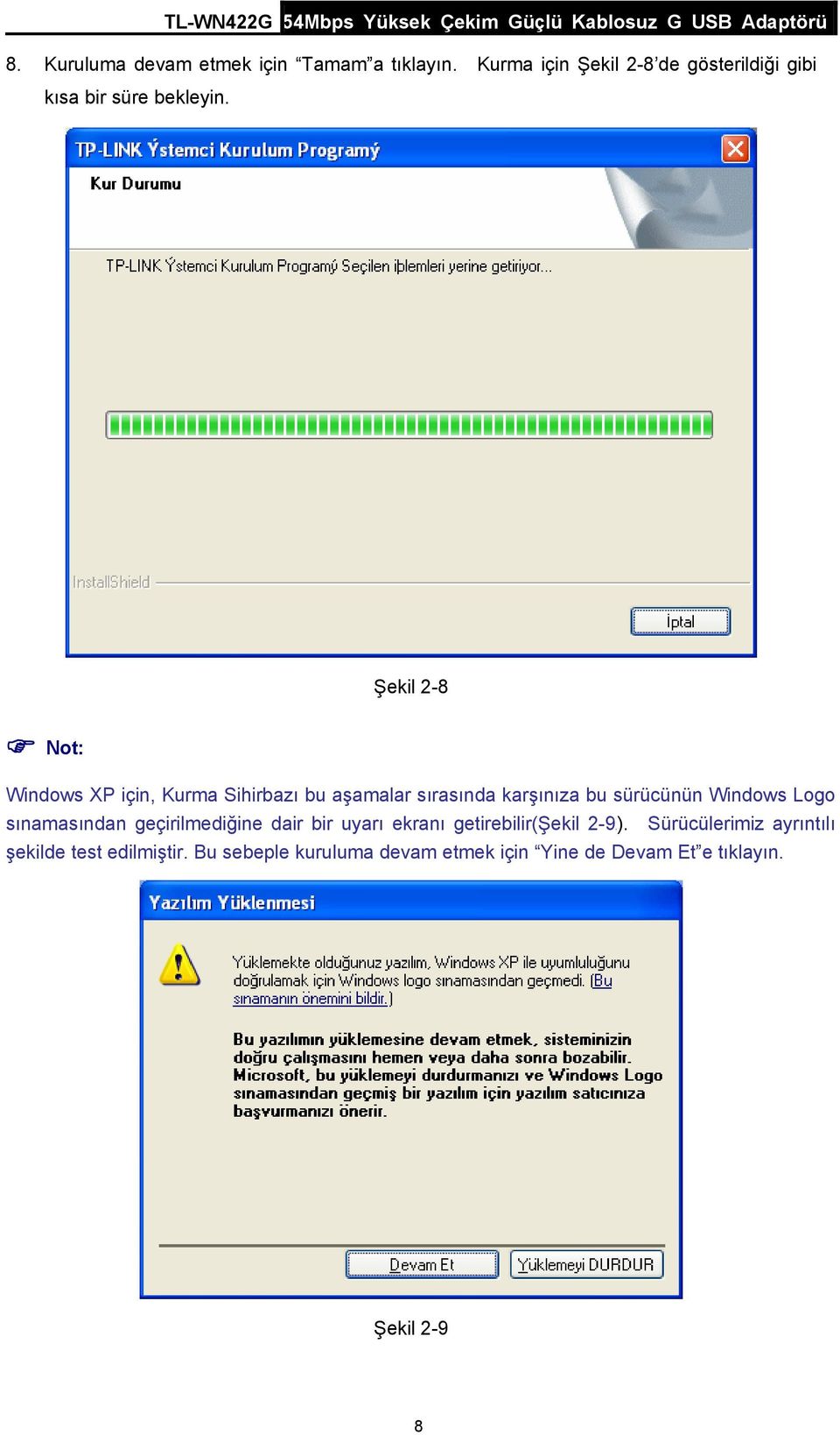 Şekil 2-8 Not: Windows XP için, Kurma Sihirbazı bu aşamalar sırasında karşınıza bu sürücünün Windows Logo