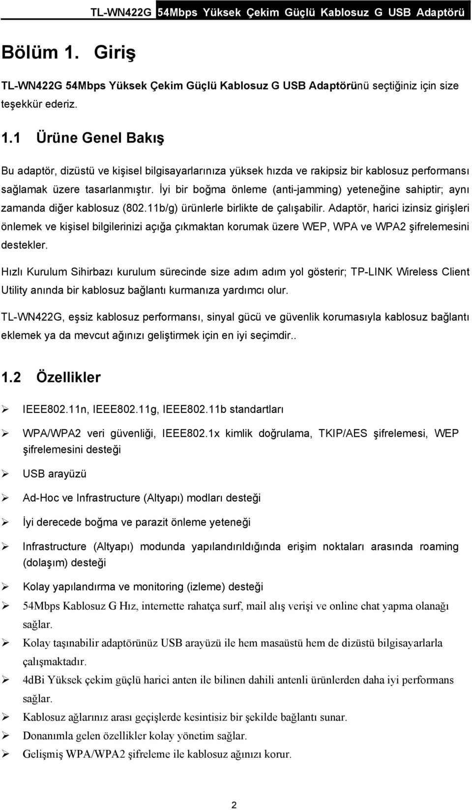 Adaptör, harici izinsiz girişleri önlemek ve kişisel bilgilerinizi açığa çıkmaktan korumak üzere WEP, WPA ve WPA2 şifrelemesini destekler.