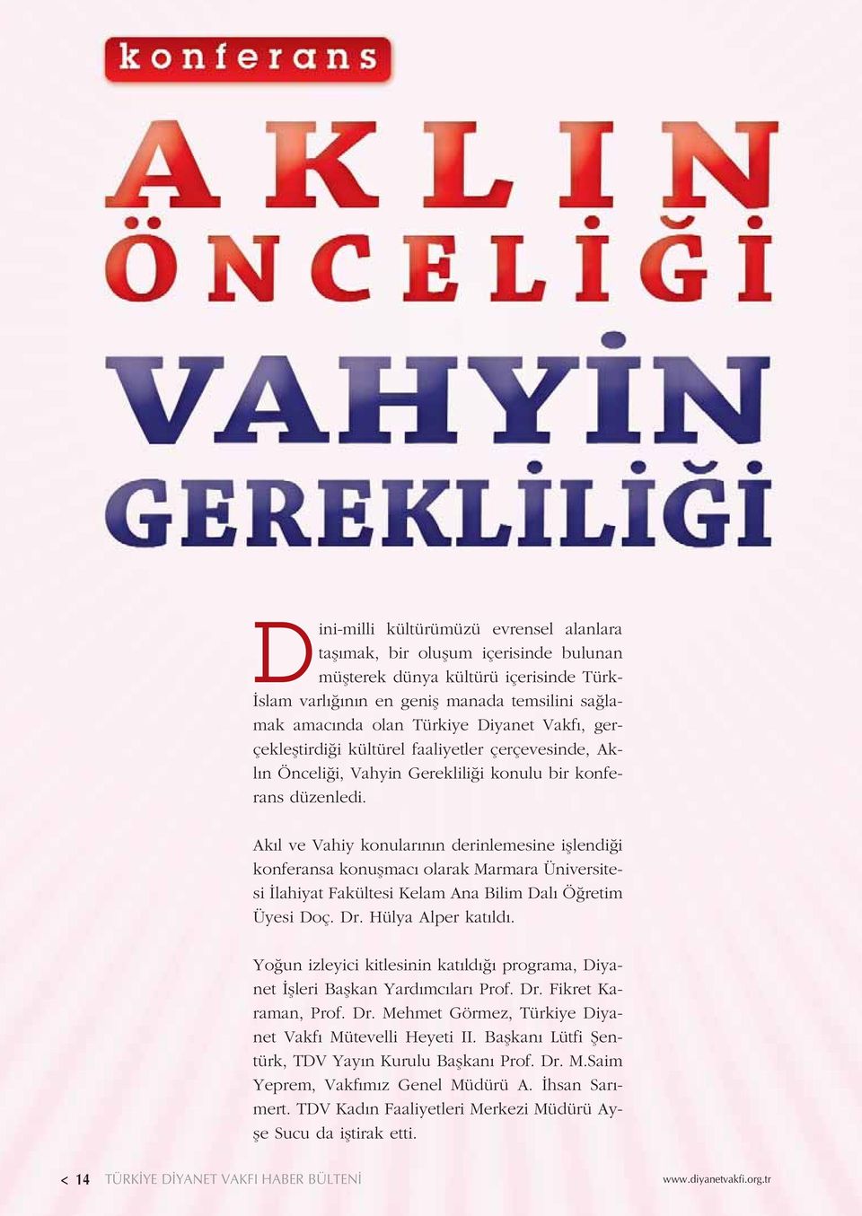 Ak l ve Vahiy konular n n derinlemesine ifllendi i konferansa konuflmac olarak Marmara Üniversitesi lahiyat Fakültesi Kelam Ana Bilim Dal Ö retim Üyesi Doç. Dr. Hülya Alper kat ld.