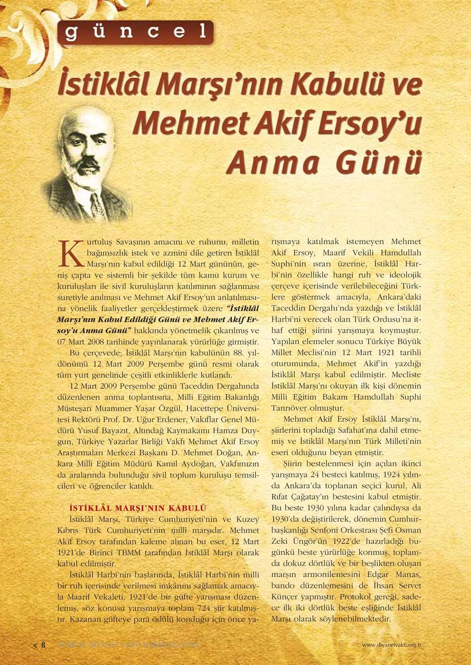 Mehmet Akif Ersoy u Anma Günü hakk nda yönetmelik ç kar lm fl ve 07 Mart 2008 tarihinde yay nlanarak yürürlü e girmifltir. Bu çerçevede; stiklâl Marfl n n kabulünün 88.