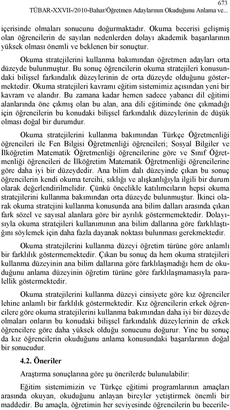 Okuma stratejilerini kullanma bakımından öğretmen adayları orta düzeyde bulunmuştur.