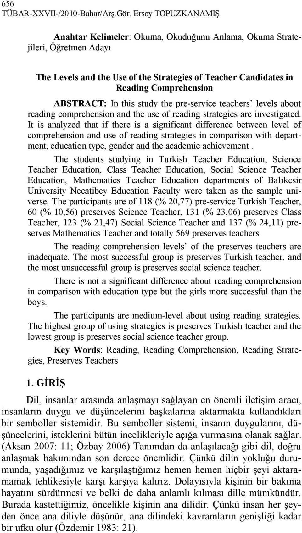 this study the pre-service teachers levels about reading comprehension and the use of reading strategies are investigated.