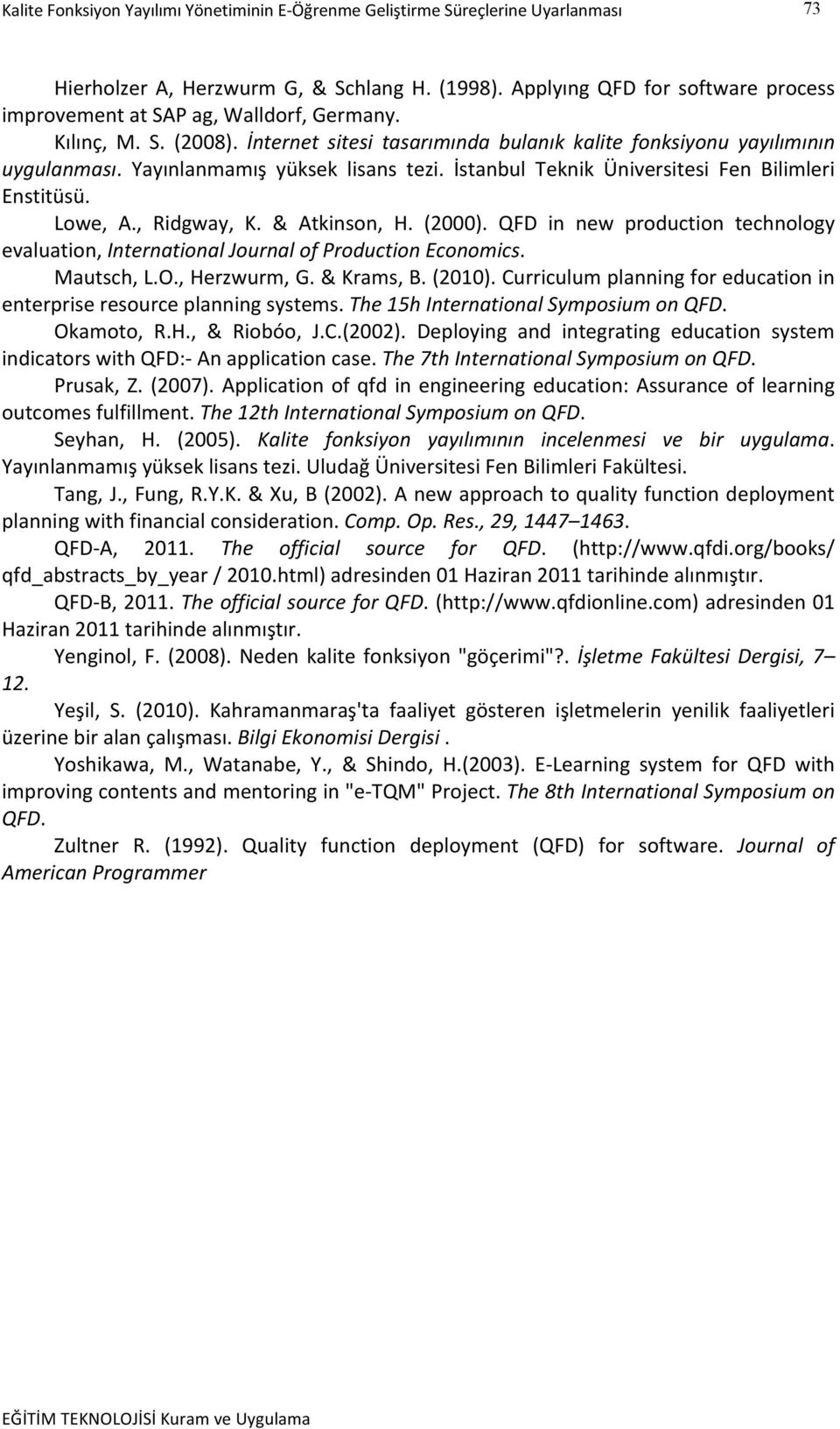 Yayınlanmamış yüksek lisans tezi. İstanbul Teknik Üniversitesi Fen Bilimleri Enstitüsü. Lowe, A., Ridgway, K. & Atkinson, H. (2000).