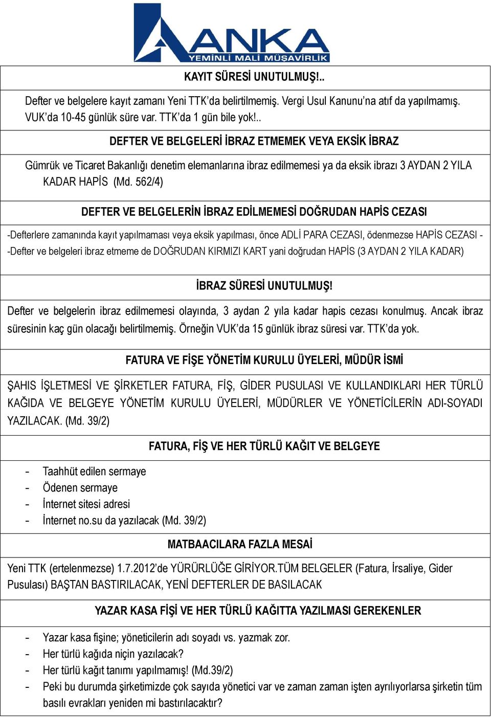 562/4) DEFTER VE BELGELERİN İBRAZ EDİLMEMESİ DOĞRUDAN HAPİS CEZASI -Defterlere zamanında kayıt yapılmaması veya eksik yapılması, önce ADLİ PARA CEZASI, ödenmezse HAPİS CEZASI - -Defter ve belgeleri