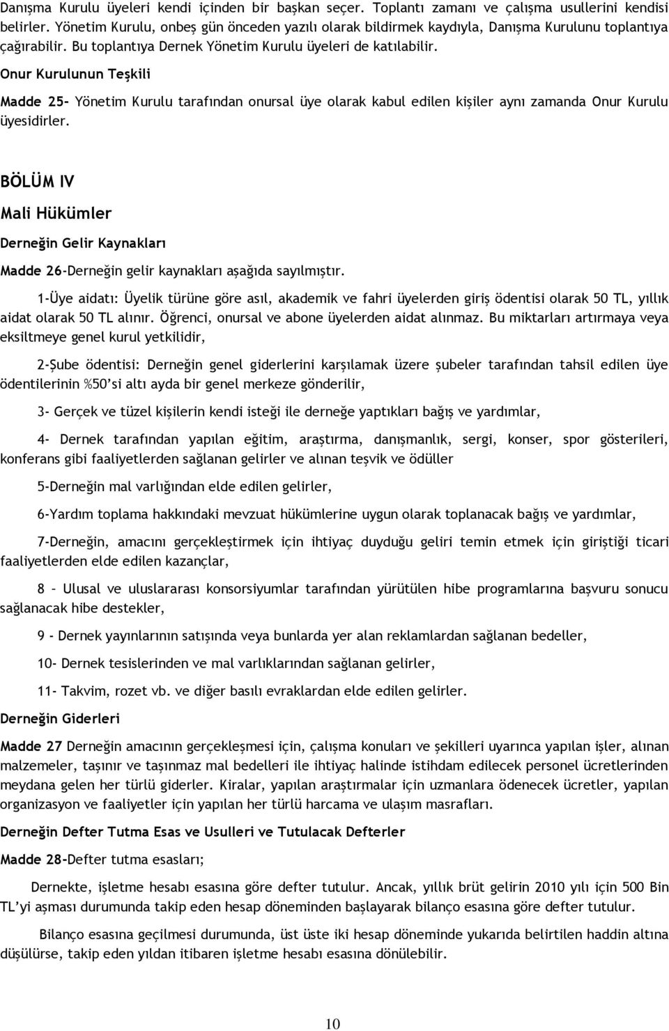 Onur Kurulunun Teşkili Madde 25- Yönetim Kurulu tarafından onursal üye olarak kabul edilen kişiler aynı zamanda Onur Kurulu üyesidirler.