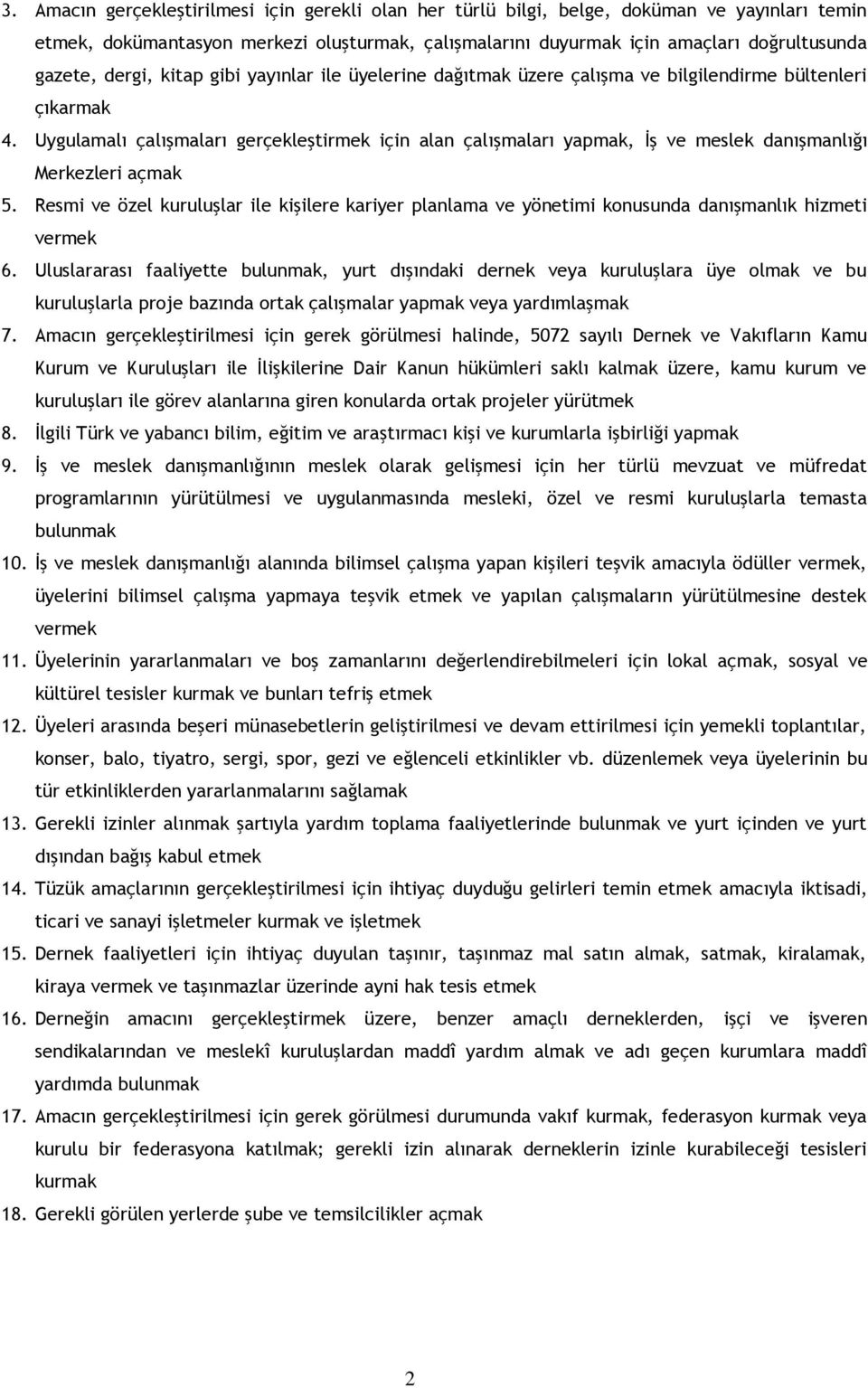 Uygulamalı çalışmaları gerçekleştirmek için alan çalışmaları yapmak, İş ve meslek danışmanlığı Merkezleri açmak 5.