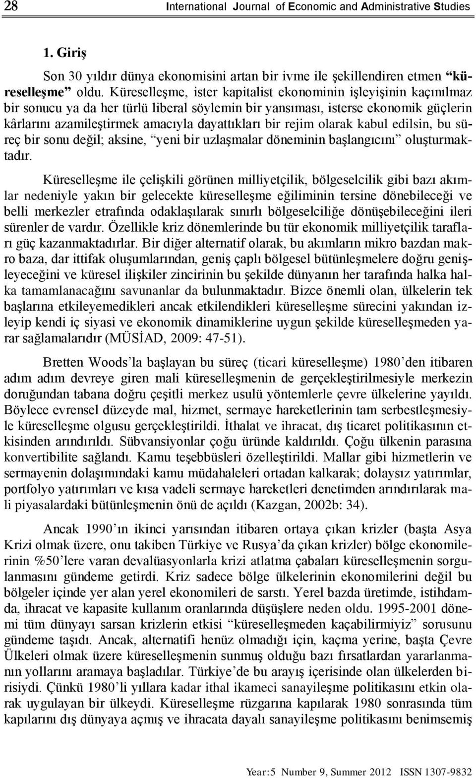 bir rejim olarak kabul edilsin, bu süreç bir sonu değil; aksine, yeni bir uzlaşmalar döneminin başlangıcını oluşturmaktadır.