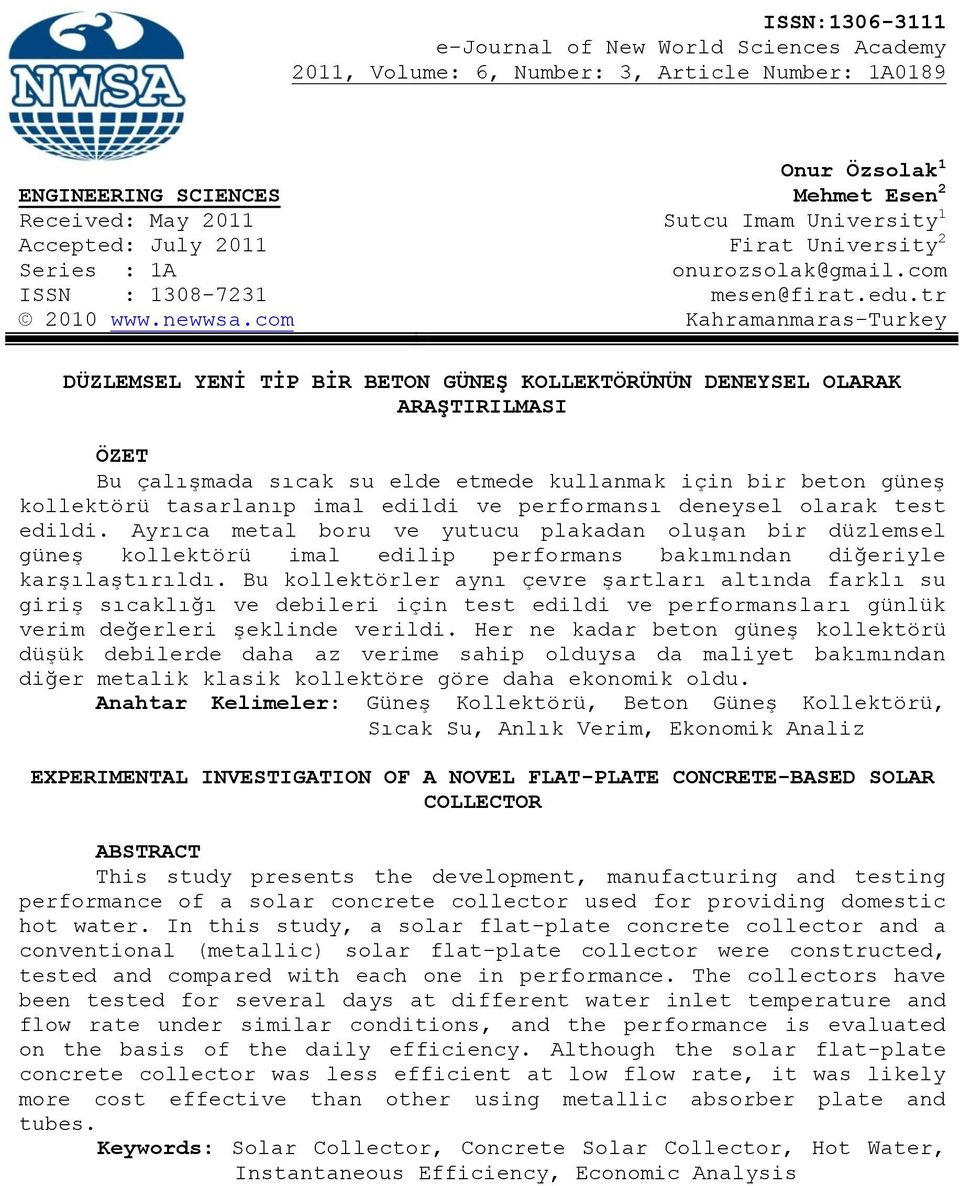 com Kahramanmaras-Turkey DÜZLEMSEL YENİ TİP BİR BETON GÜNEŞ KOLLEKTÖRÜNÜN DENEYSEL OLARAK ARAŞTIRILMASI ÖZET Bu çalışmada sıcak su elde etmede kullanmak için bir beton güneş kollektörü tasarlanıp