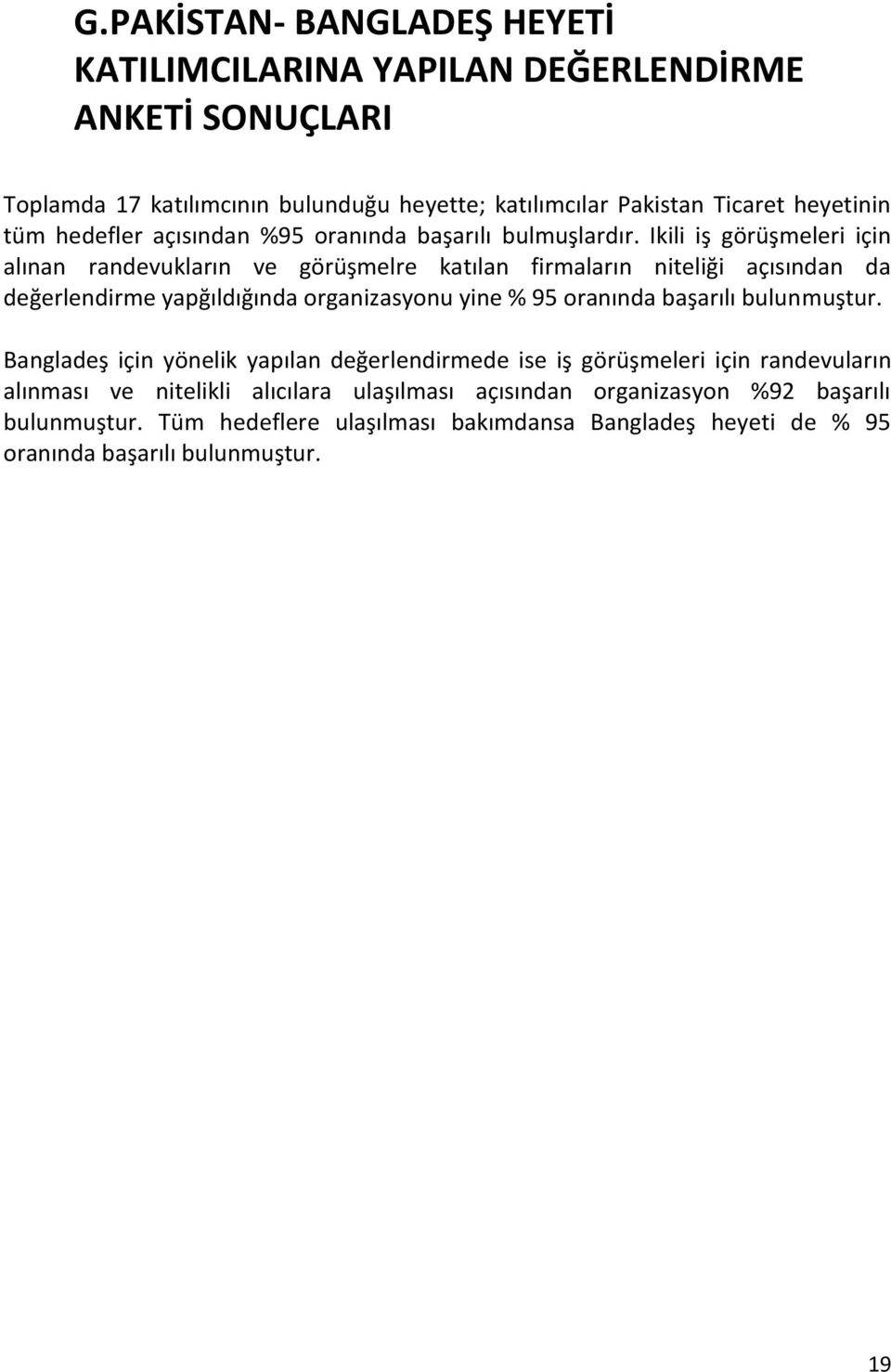 Ikili iş görüşmeleri için alınan randevukların ve görüşmelre katılan firmaların niteliği açısından da değerlendirme yapğıldığında organizasyonu yine % 95 oranında