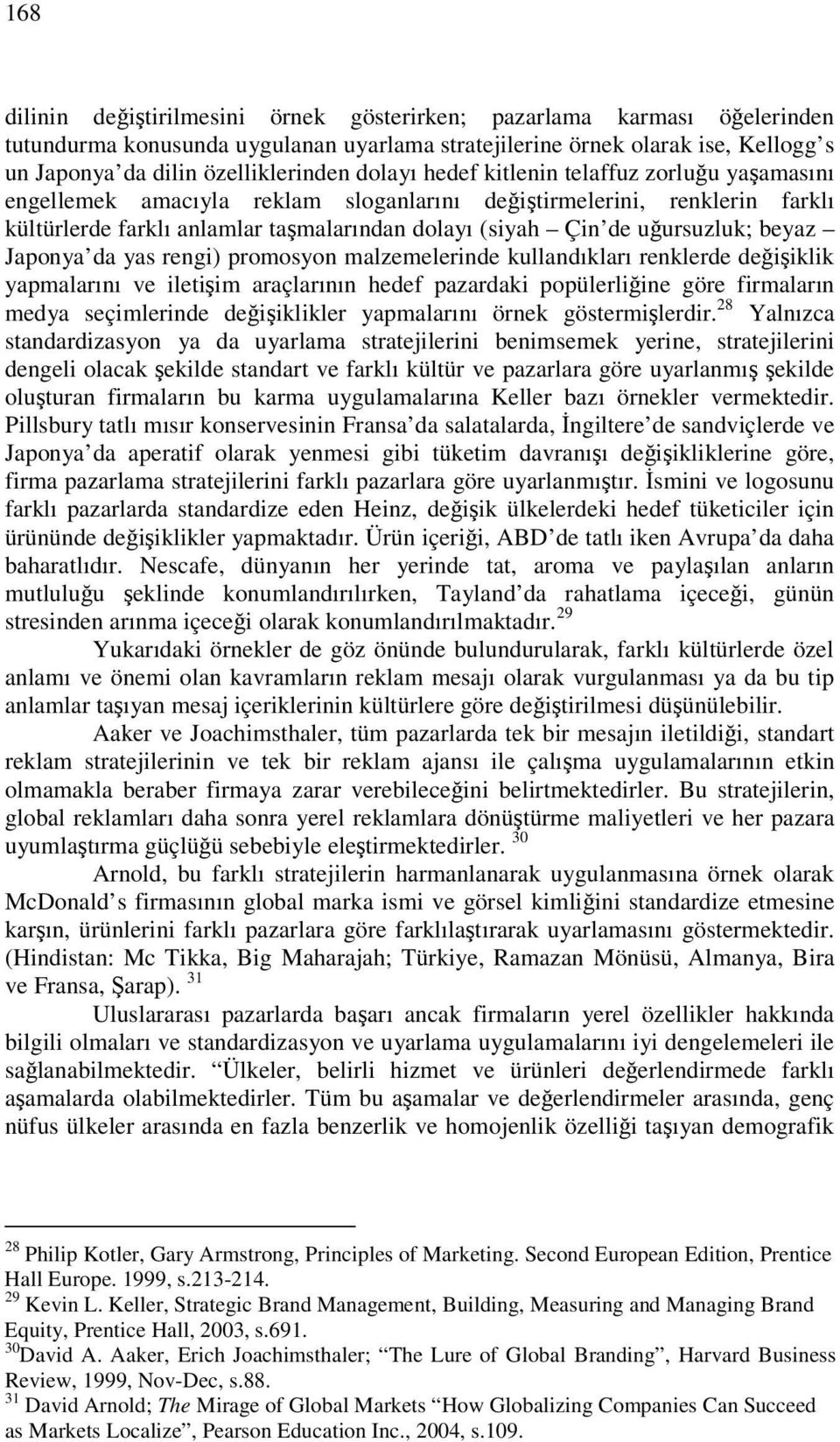 Japonya da yas rengi) promosyon malzemelerinde kullandıkları renklerde deiiklik yapmalarını ve iletiim araçlarının hedef pazardaki popülerliine göre firmaların medya seçimlerinde deiiklikler