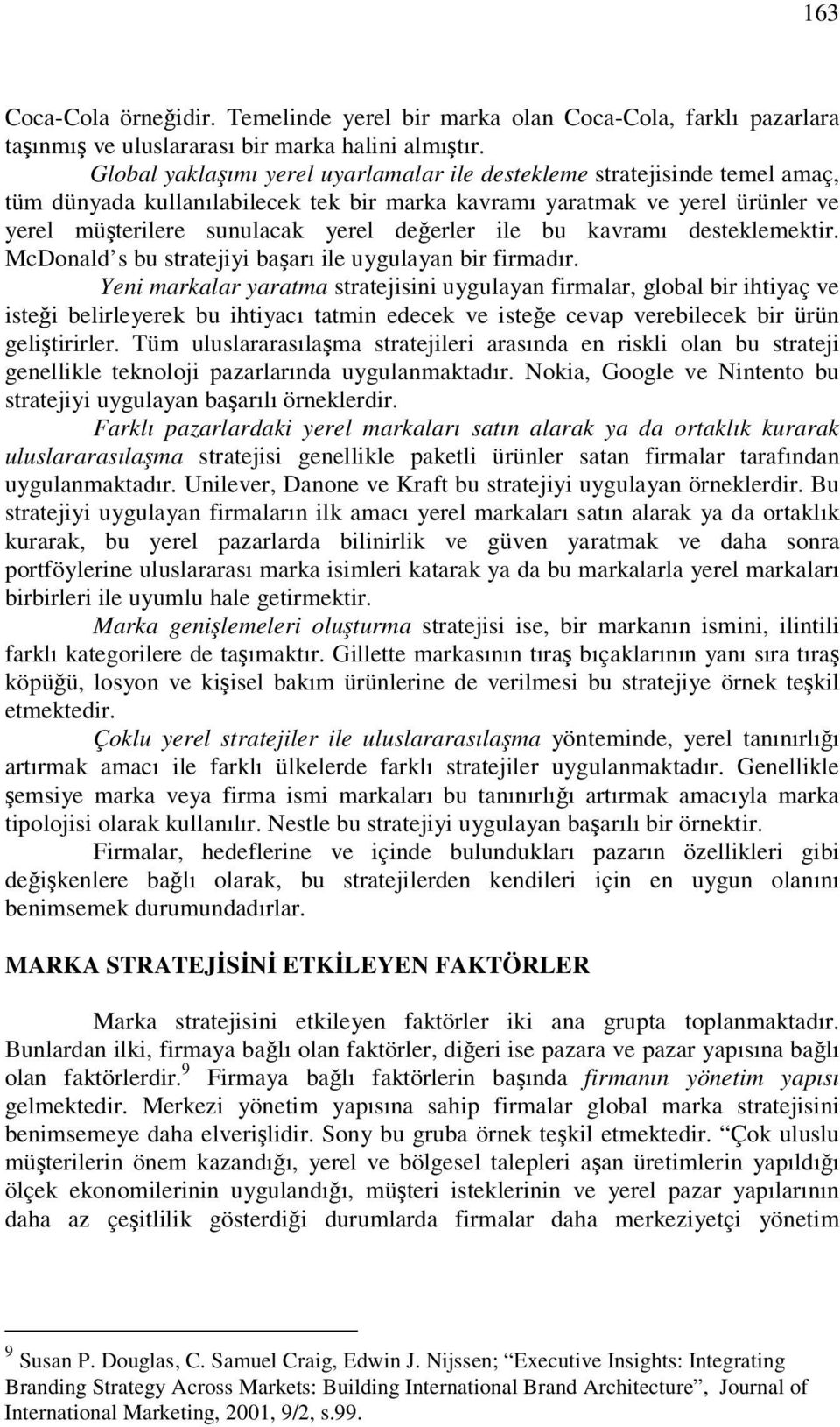 bu kavramı desteklemektir. McDonald s bu stratejiyi baarı ile uygulayan bir firmadır.