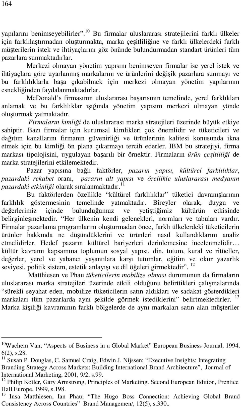 standart ürünleri tüm pazarlara sunmaktadırlar.