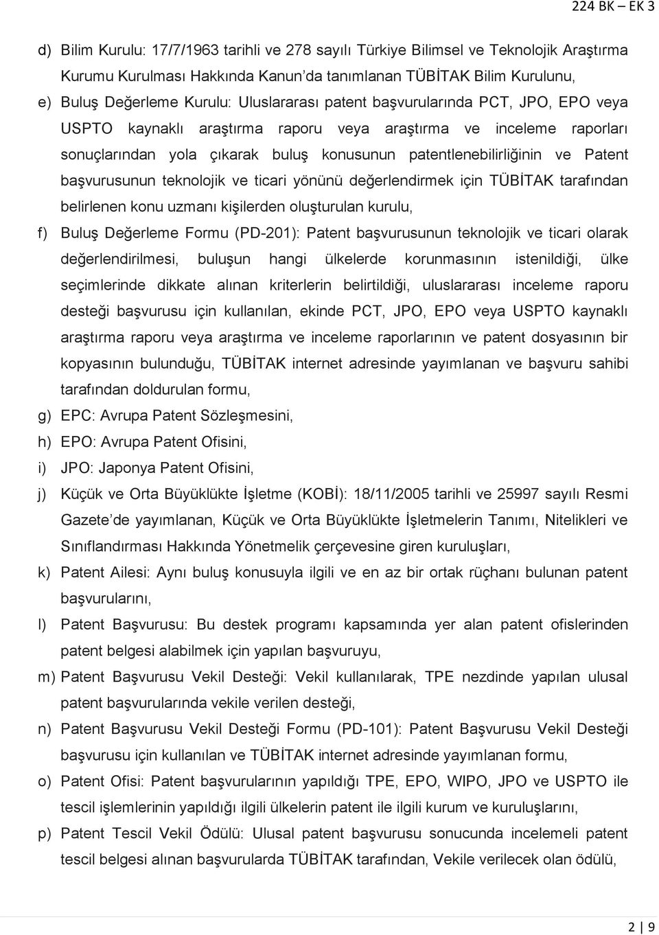 teknolojik ve ticari yönünü değerlendirmek için TÜBİTAK tarafından belirlenen konu uzmanı kişilerden oluşturulan kurulu, f) Buluş Değerleme Formu (PD-201): Patent başvurusunun teknolojik ve ticari