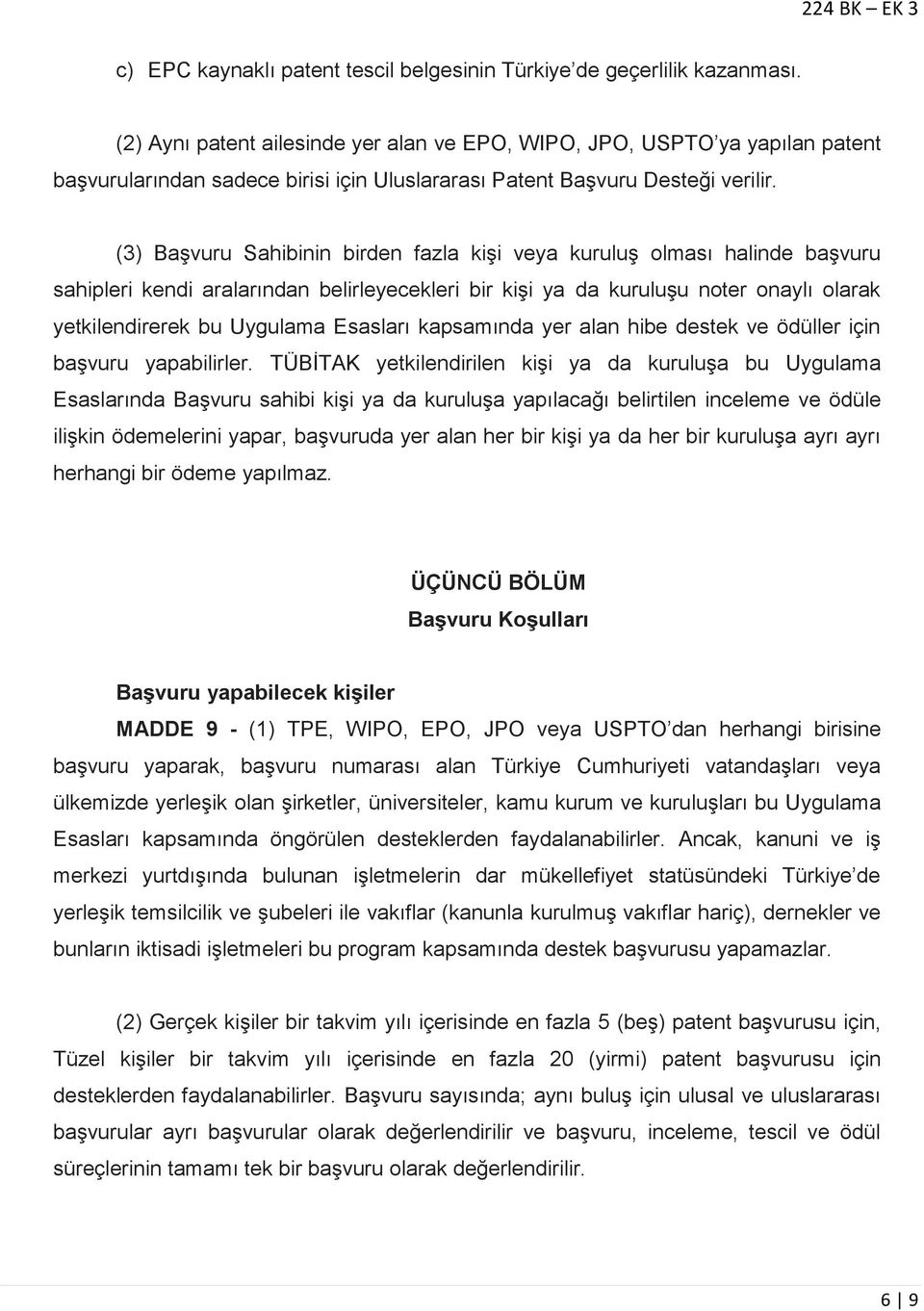 (3) Başvuru Sahibinin birden fazla kişi veya kuruluş olması halinde başvuru sahipleri kendi aralarından belirleyecekleri bir kişi ya da kuruluşu noter onaylı olarak yetkilendirerek bu Uygulama