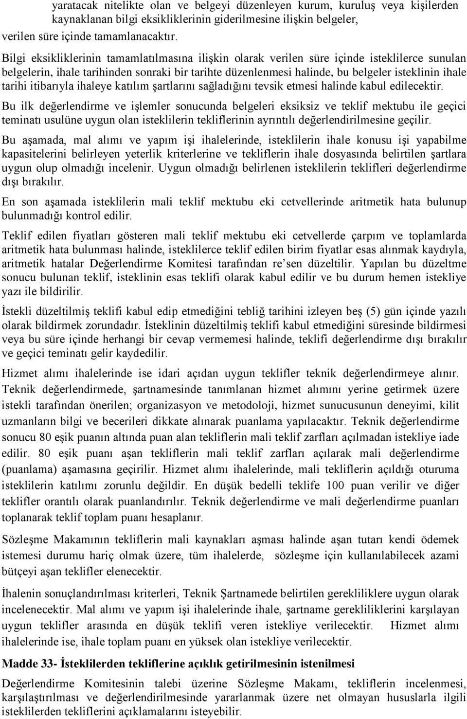 tarihi itibarıyla ihaleye katılım şartlarını sağladığını tevsik etmesi halinde kabul edilecektir.