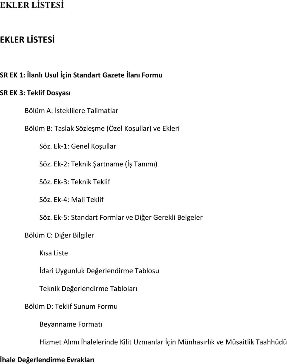 Ek-5: Standart Formlar ve Diğer Gerekli Belgeler Bölüm C: Diğer Bilgiler Kısa Liste İdari Uygunluk Değerlendirme Tablosu Teknik Değerlendirme Tabloları