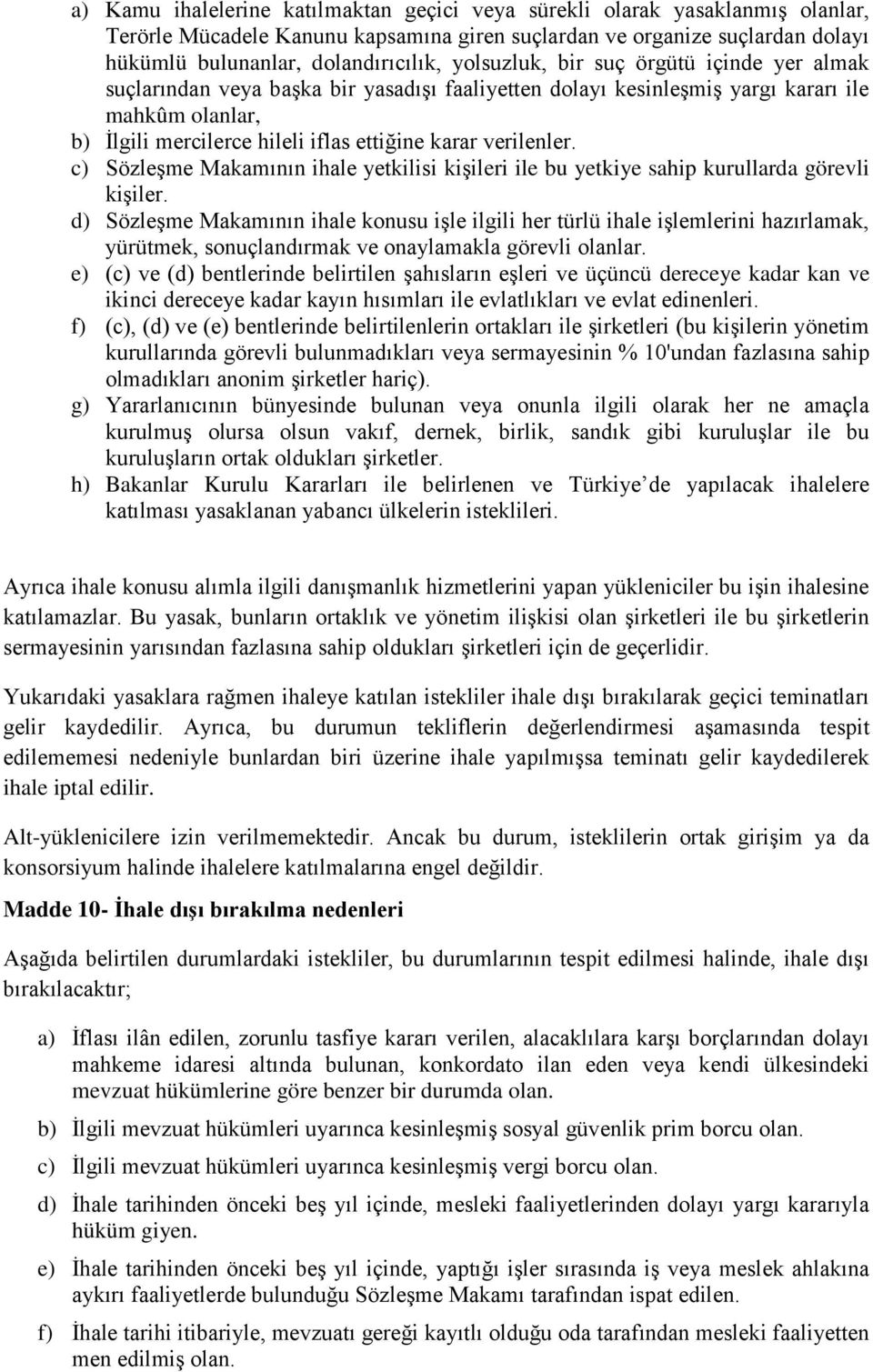 verilenler. c) Sözleşme Makamının ihale yetkilisi kişileri ile bu yetkiye sahip kurullarda görevli kişiler.