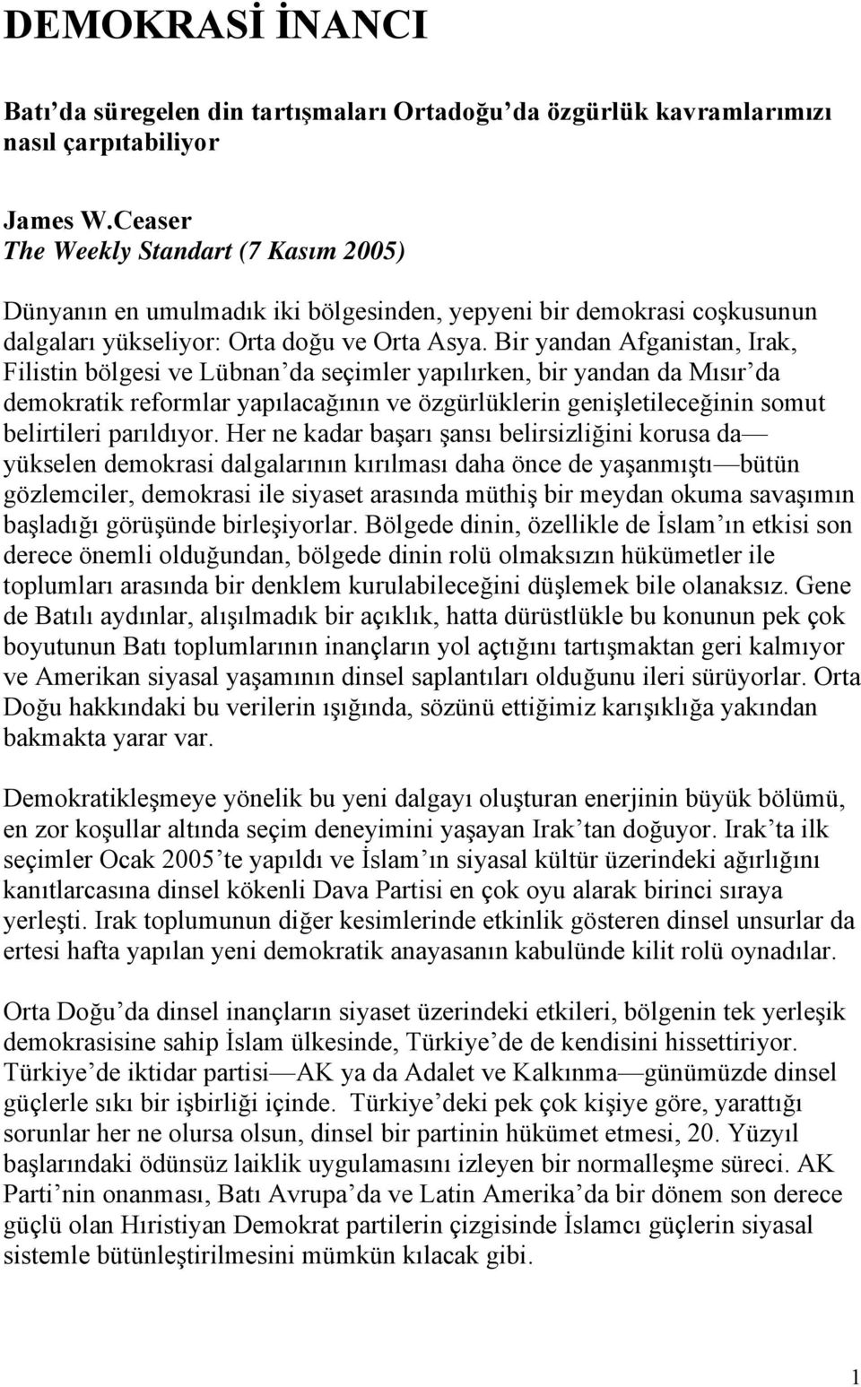 Bir yandan Afganistan, Irak, Filistin bölgesi ve Lübnan da seçimler yapılırken, bir yandan da Mısır da demokratik reformlar yapılacağının ve özgürlüklerin genişletileceğinin somut belirtileri