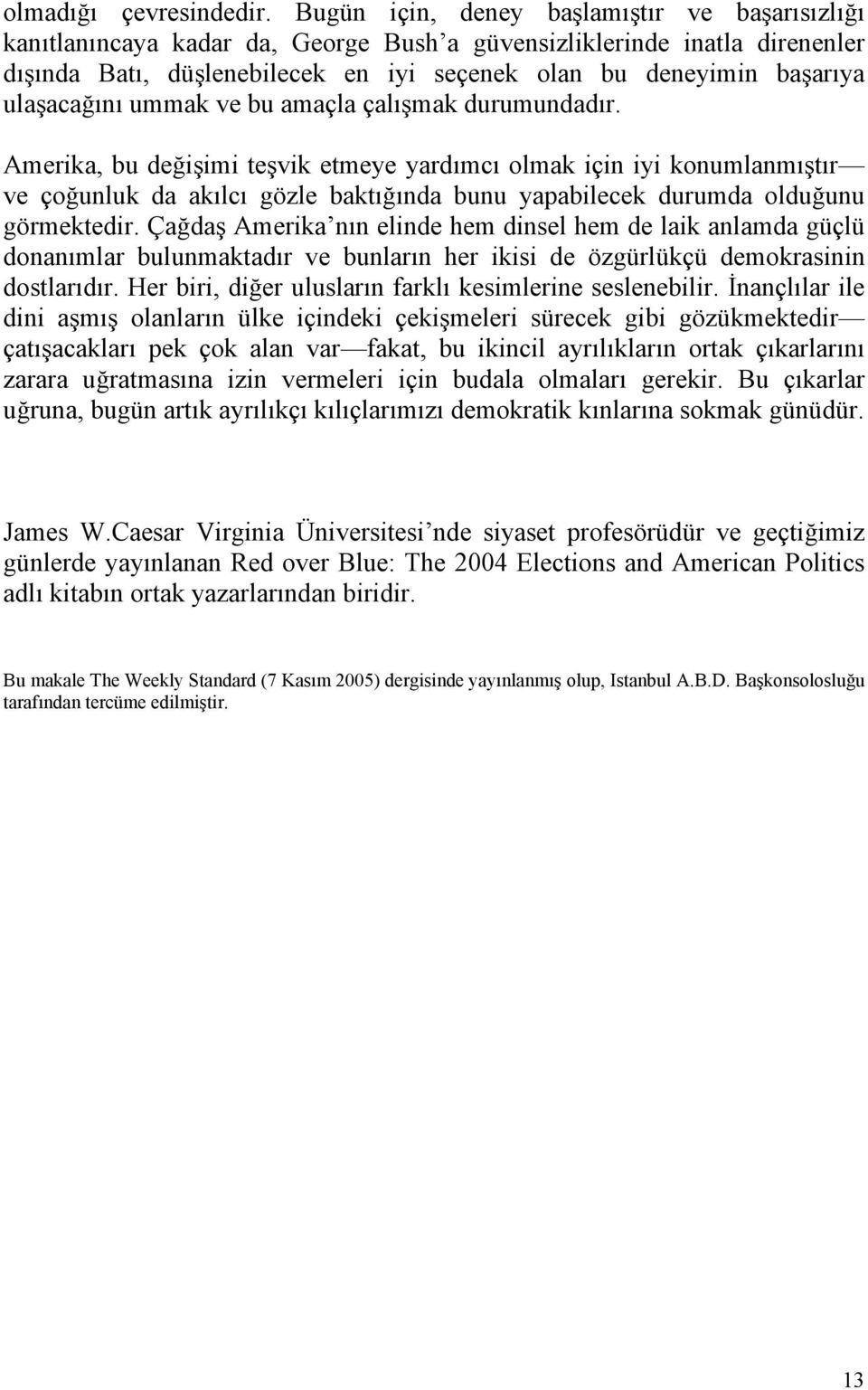 ulaşacağını ummak ve bu amaçla çalışmak durumundadır.