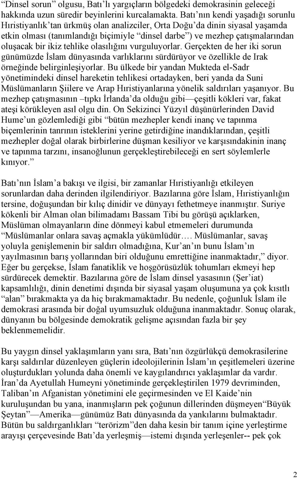 bir ikiz tehlike olasılığını vurguluyorlar. Gerçekten de her iki sorun günümüzde İslam dünyasında varlıklarını sürdürüyor ve özellikle de Irak örneğinde belirginleşiyorlar.