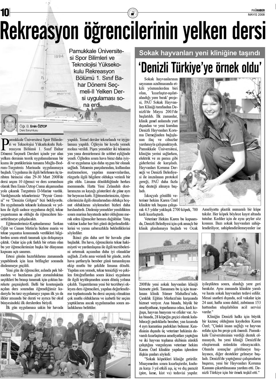 Uygulama ile ilgili belirlenen üç tarihten birincisi olan 29-30 Mart 2008'de dersi seçen 10 öðrenci ve ders sorumlusu olarak Ben Emin Öztop Cuma akþamýndan yola çýkarak Turgutreis D-Marine vardýk.