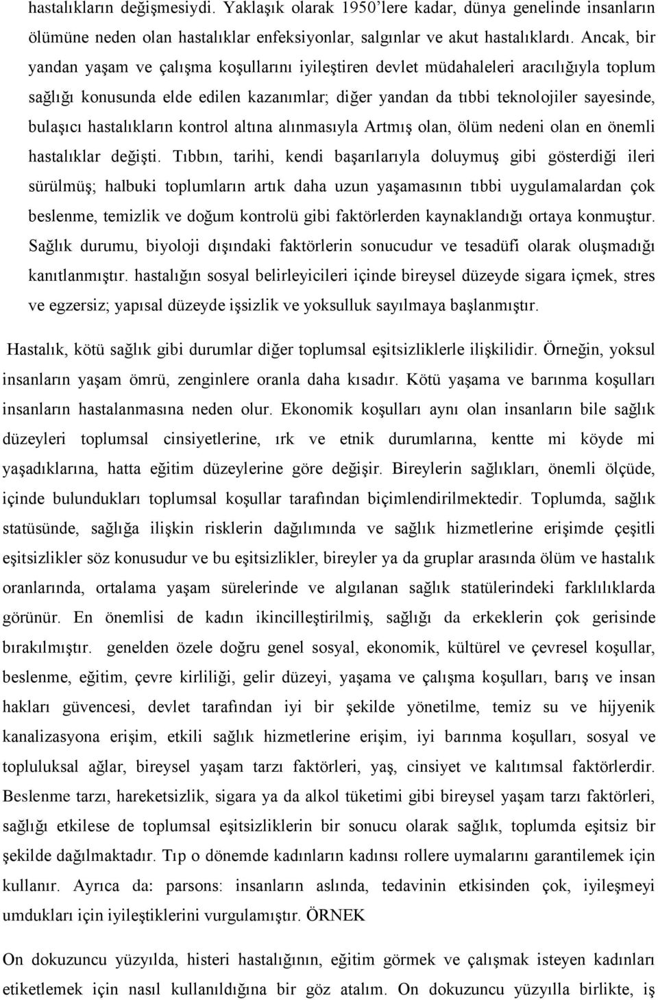 hastalıkların kontrol altına alınmasıyla Artmış olan, ölüm nedeni olan en önemli hastalıklar değişti.