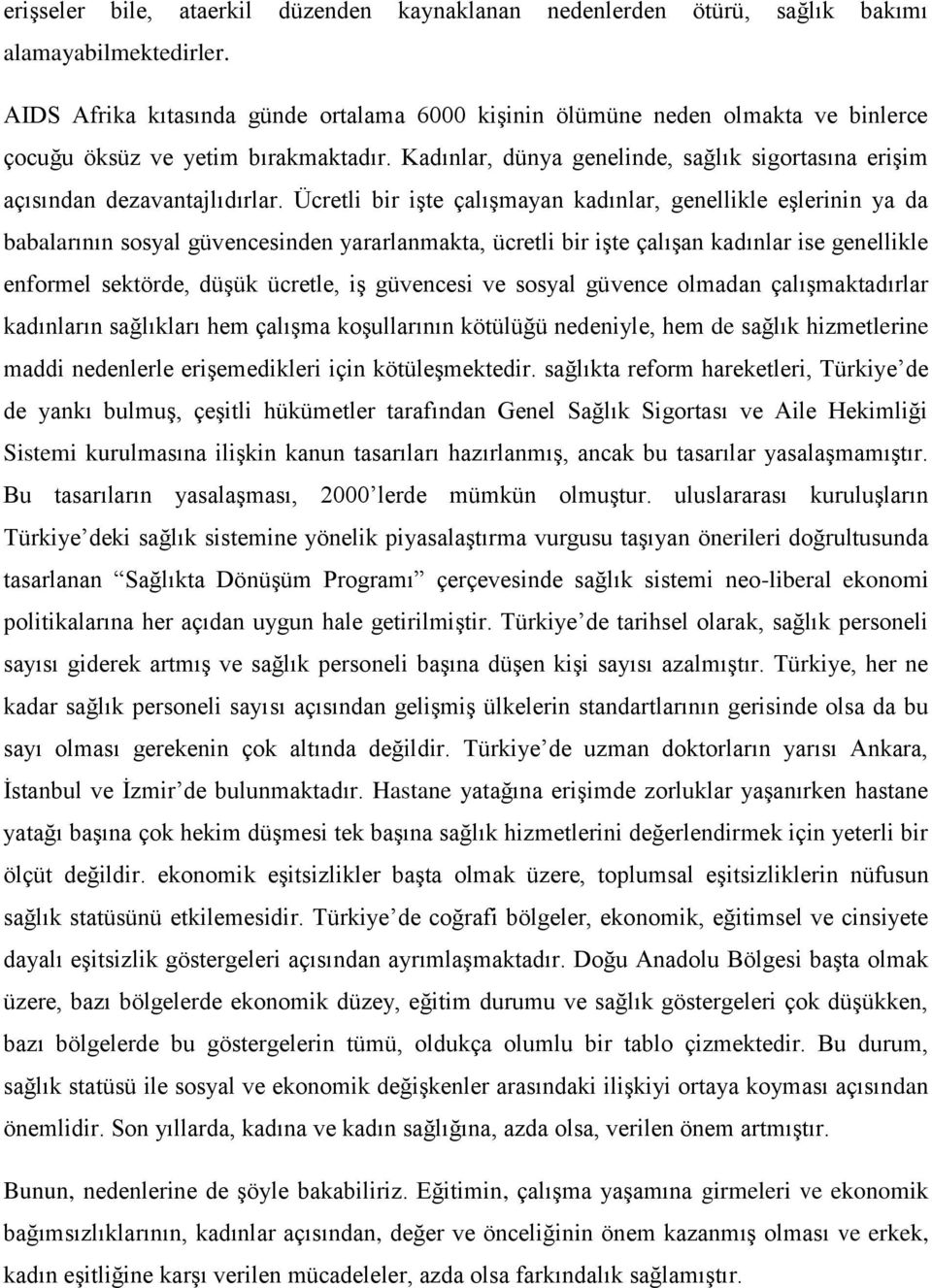 Kadınlar, dünya genelinde, sağlık sigortasına erişim açısından dezavantajlıdırlar.