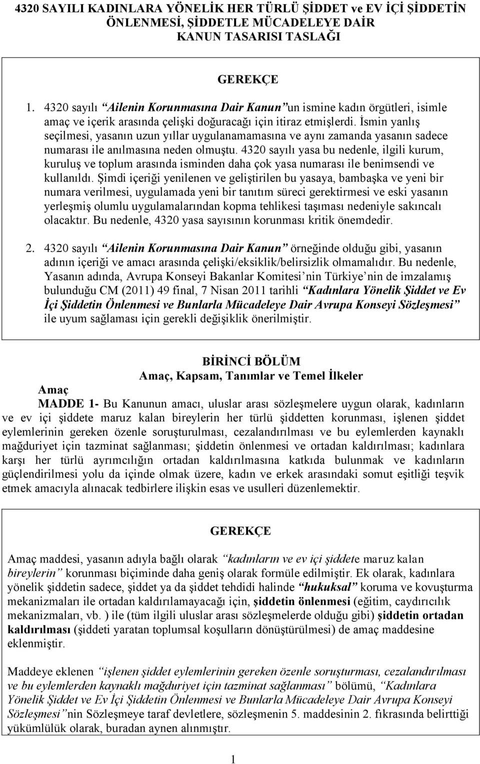 İsmin yanlış seçilmesi, yasanın uzun yıllar uygulanamamasına ve aynı zamanda yasanın sadece numarası ile anılmasına neden olmuştu.