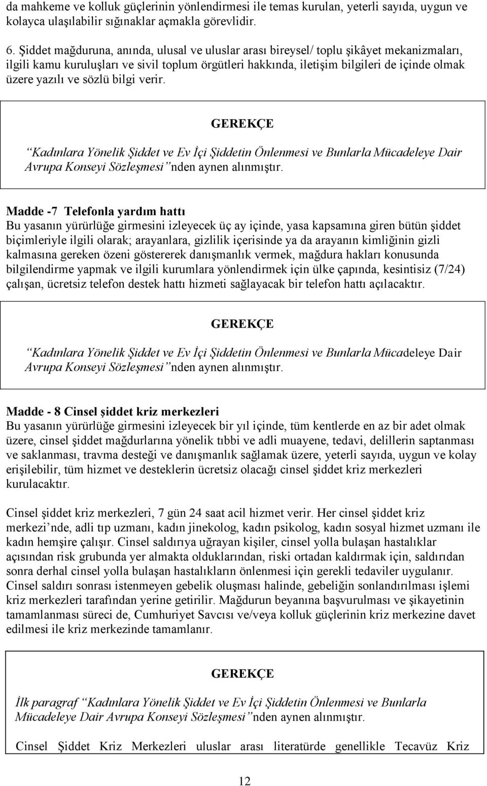 sözlü bilgi verir. Kadınlara Yönelik Şiddet ve Ev İçi Şiddetin Önlenmesi ve Bunlarla Mücadeleye Dair Avrupa Konseyi Sözleşmesi nden aynen alınmıştır.