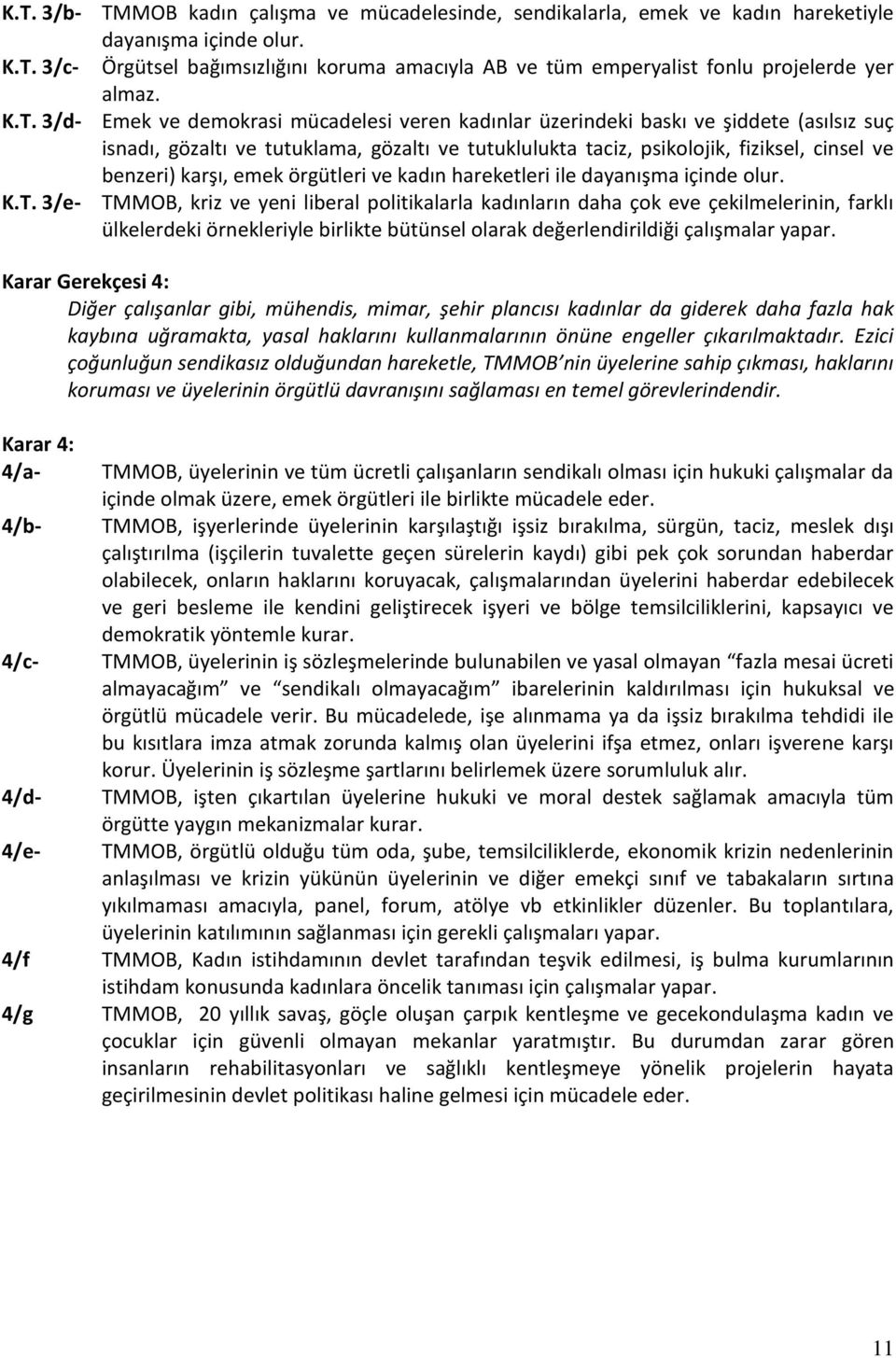 karşı, emek örgütleri ve kadın hareketleri ile dayanışma içinde olur. K.T.