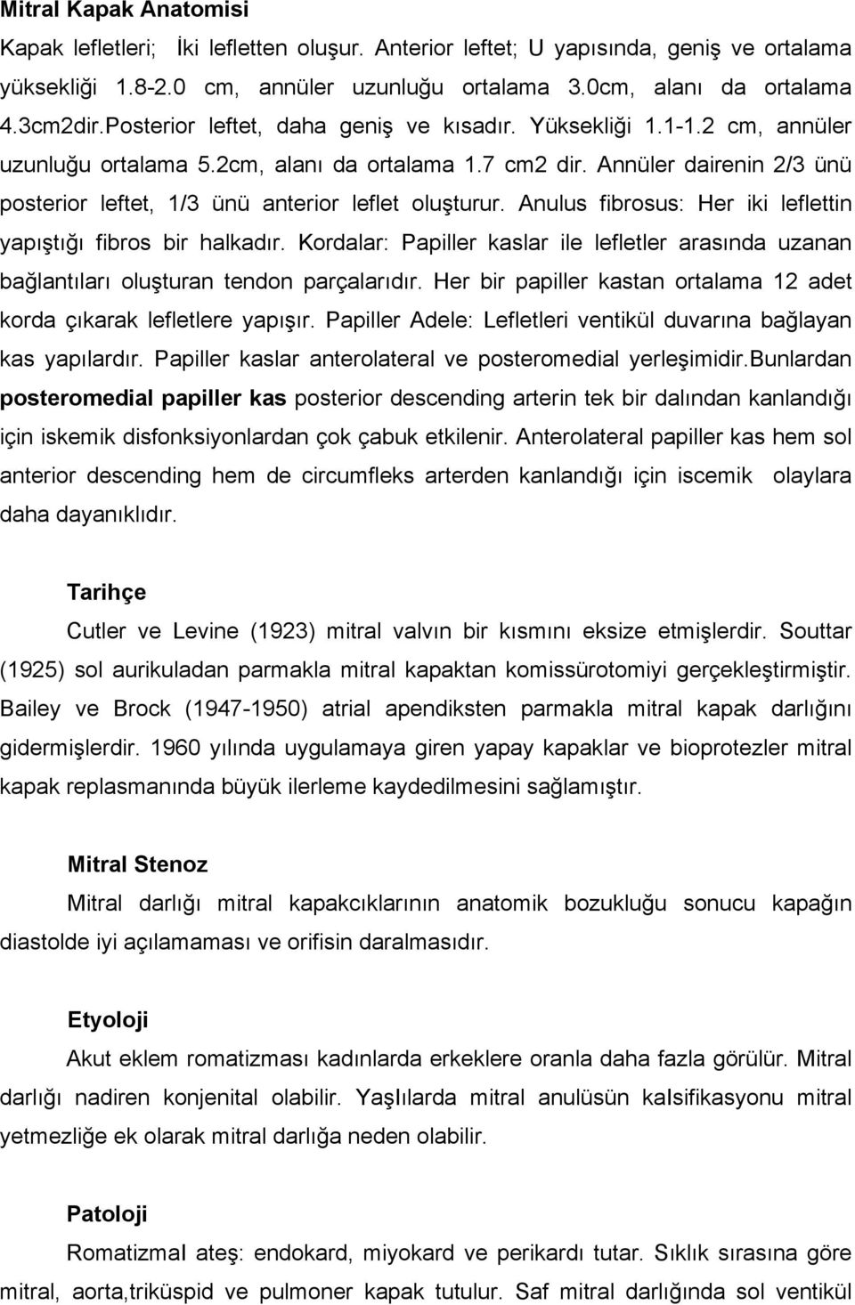 Annüler dairenin 2/3 ünü posterior leftet, 1/3 ünü anterior leflet oluşturur. Anulus fibrosus: Her iki leflettin yapıştığı fibros bir halkadır.