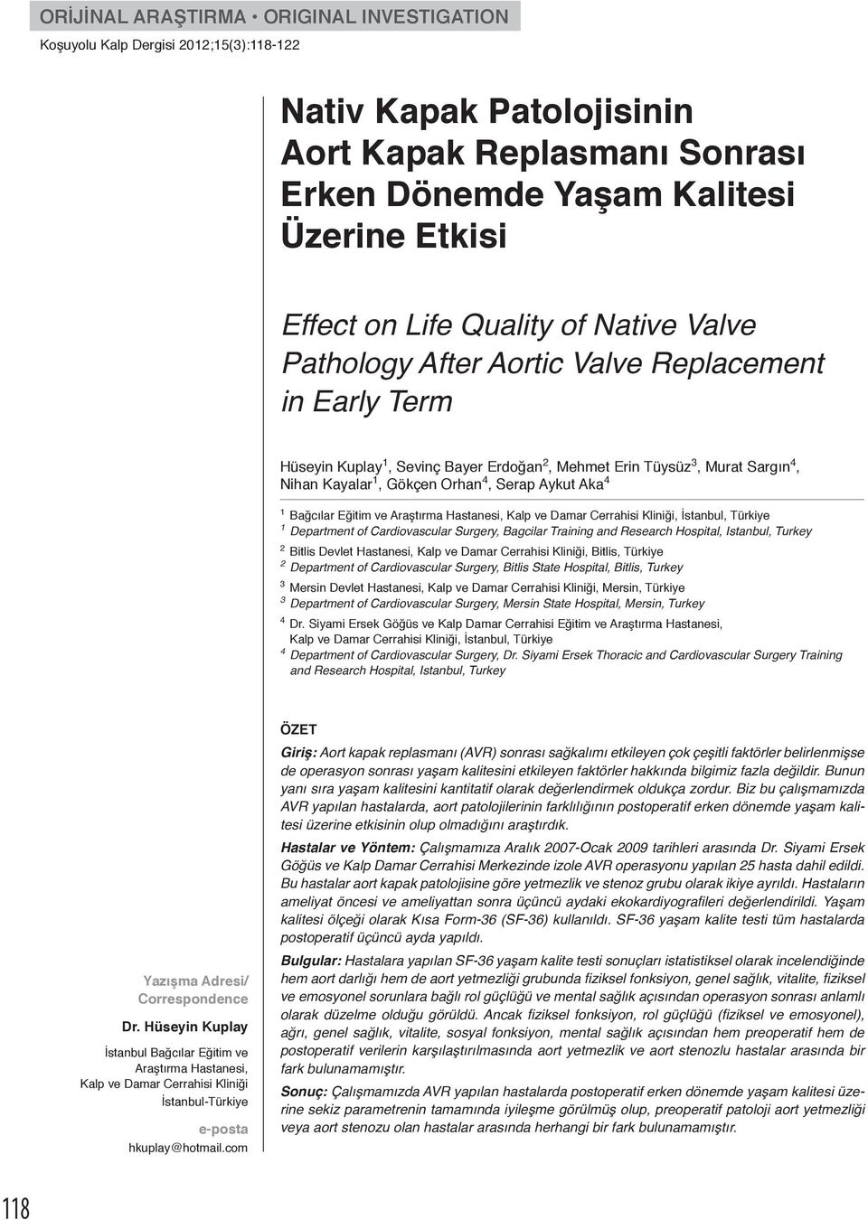 Aykut Aka 4 1 Bağcılar Eğitim ve Araştırma Hastanesi, Kal ve Damar Cerrahisi Kliniği, İstanbul, Türkiye 1 Deartment of Cardiovascular Surgery, Bagcilar Training and Research Hosital, Istanbul, Turkey