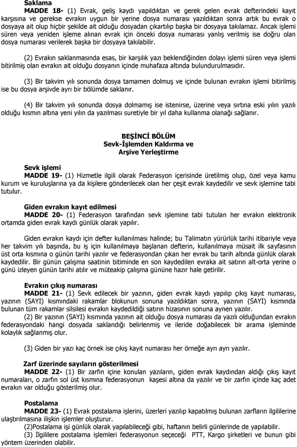 Ancak işlemi süren veya yeniden işleme alınan evrak için önceki dosya numarası yanlış verilmiş ise doğru olan dosya numarası verilerek başka bir dosyaya takılabilir.