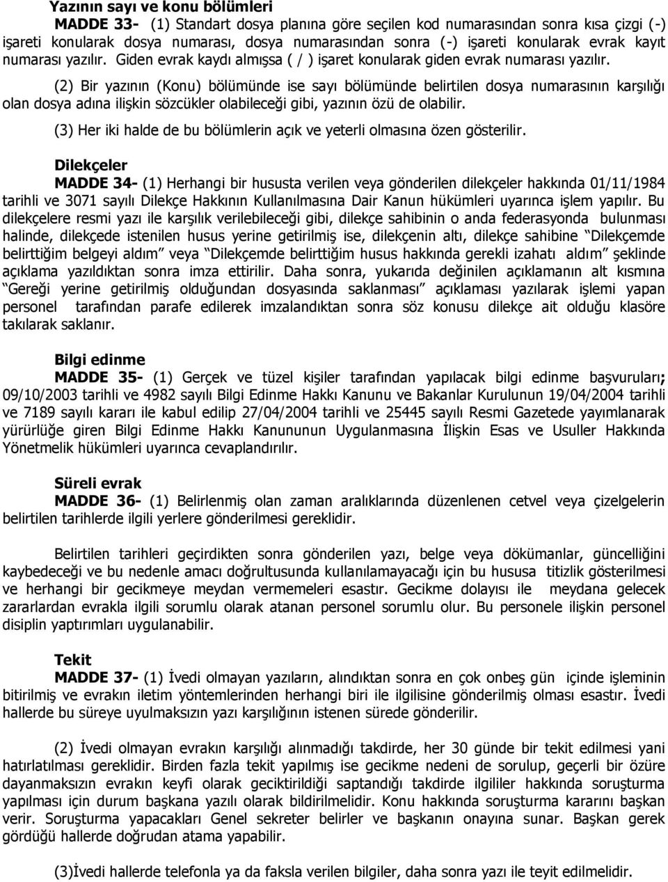 (2) Bir yazının (Konu) bölümünde ise sayı bölümünde belirtilen dosya numarasının karşılığı olan dosya adına ilişkin sözcükler olabileceği gibi, yazının özü de olabilir.