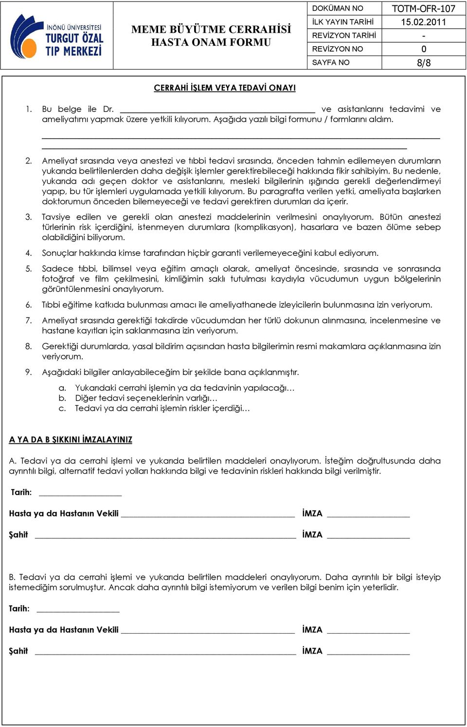 Bu nedenle, yukarıda adı geçen doktor ve asistanlarını, mesleki bilgilerinin ışığında gerekli değerlendirmeyi yapıp, bu tür işlemleri uygulamada yetkili kılıyorum.