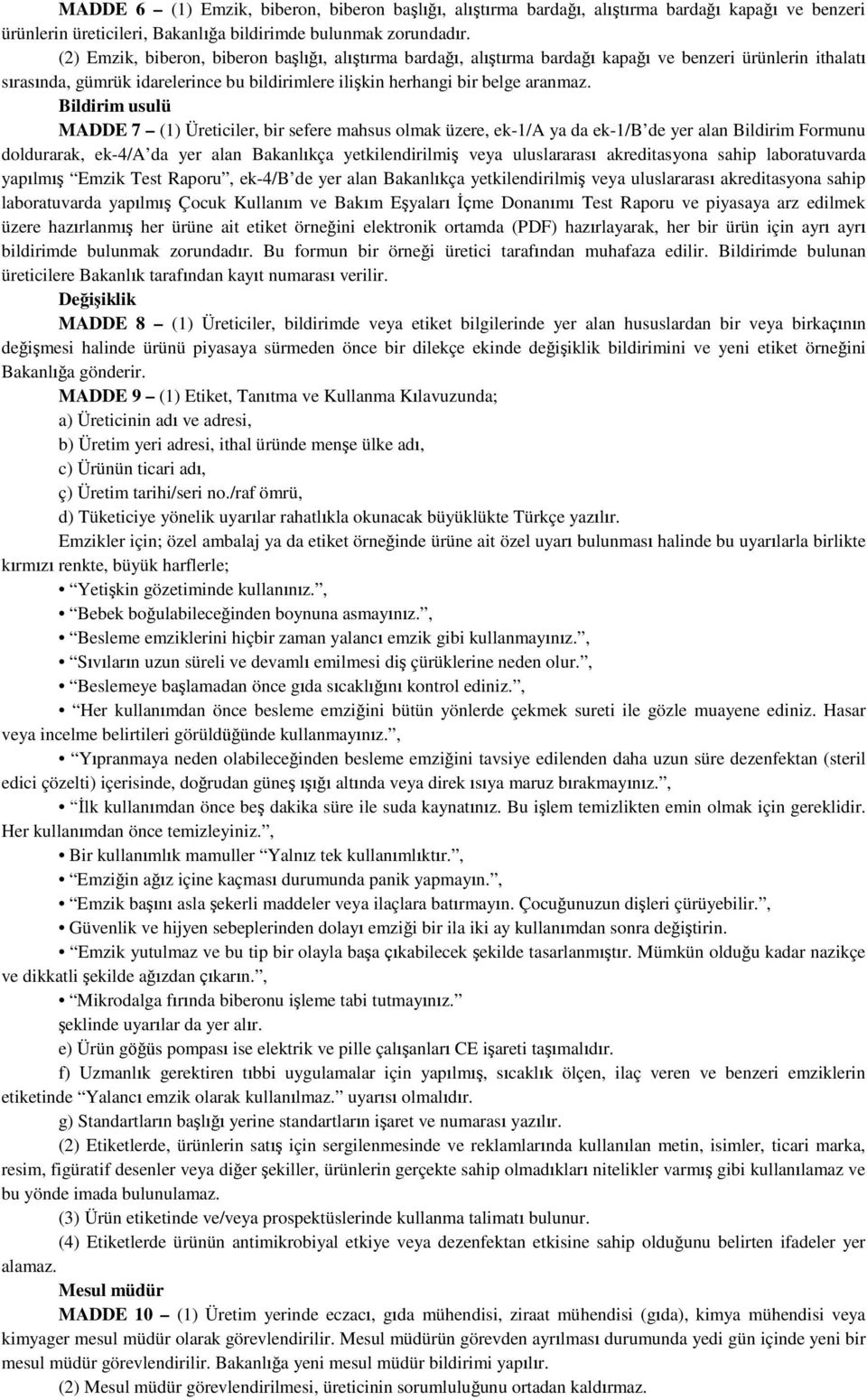 Bildirim usulü MADDE 7 (1) Üreticiler, bir sefere mahsus olmak üzere, ek-1/a ya da ek-1/b de yer alan Bildirim Formunu doldurarak, ek-4/a da yer alan Bakanlıkça yetkilendirilmiş veya uluslararası