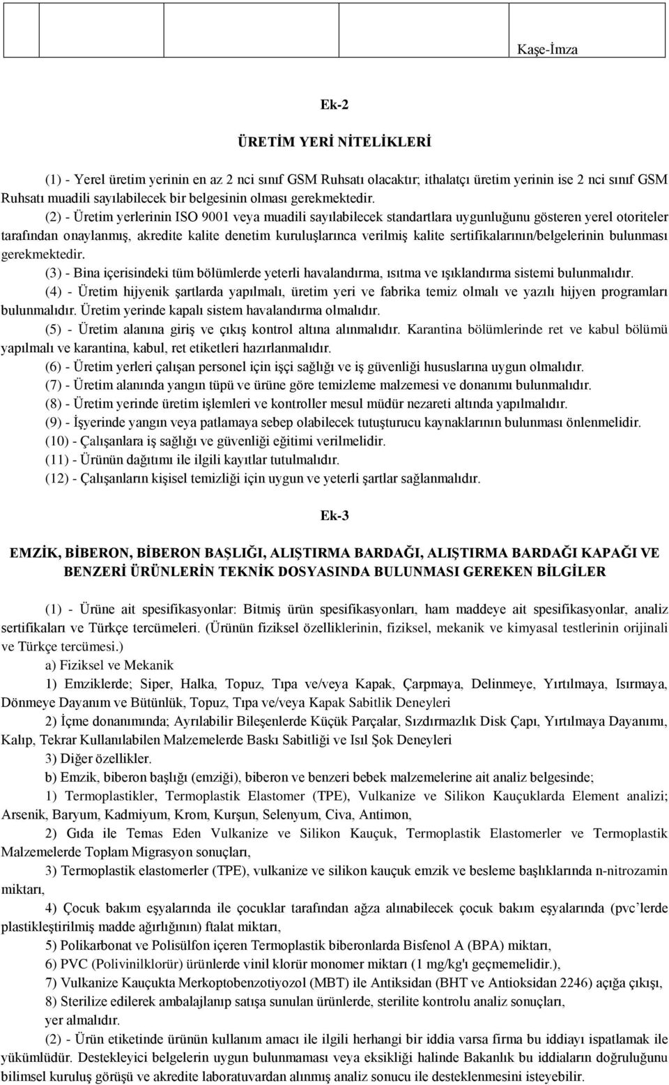 (2) - Üretim yerlerinin ISO 9001 veya muadili sayılabilecek standartlara uygunluğunu gösteren yerel otoriteler tarafından onaylanmış, akredite kalite denetim kuruluşlarınca verilmiş kalite