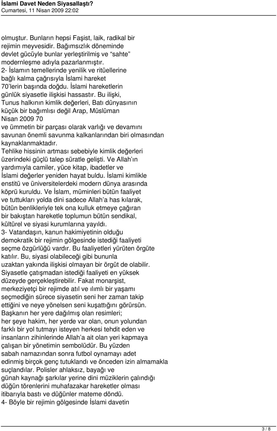 Bu ilişki, Tunus halkının kimlik değerleri, Batı dünyasının küçük bir bağımlısı değil Arap, Müslüman Nisan 2009 70 ve ümmetin bir parçası olarak varlığı ve devamını savunan önemli savunma