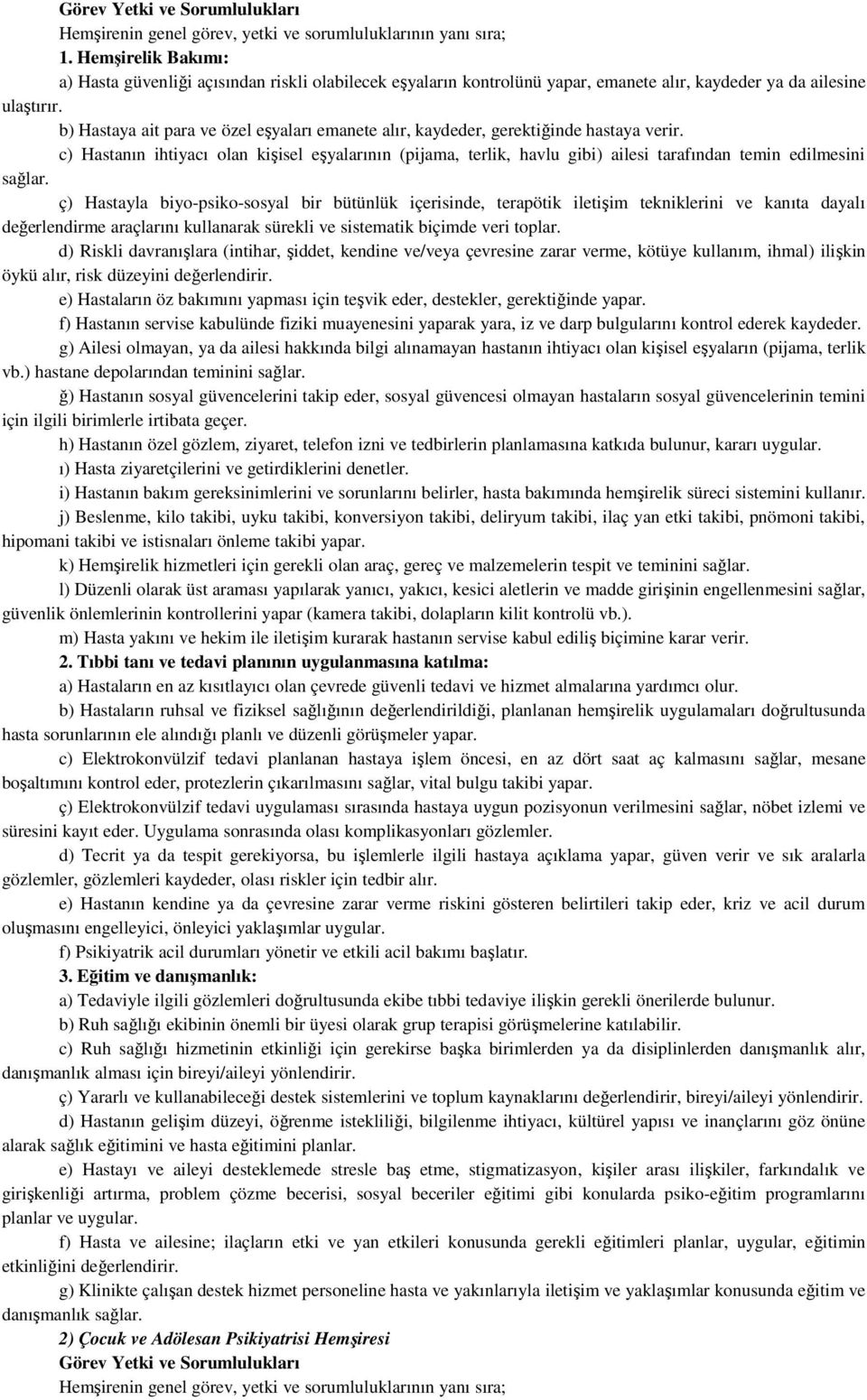 b) Hastaya ait para ve özel eşyaları emanete alır, kaydeder, gerektiğinde hastaya verir.