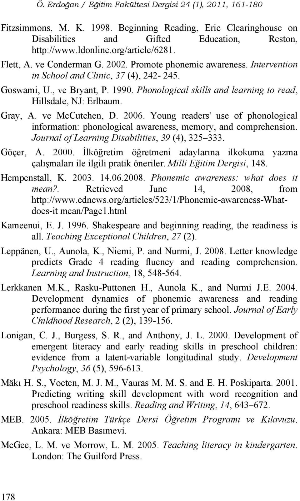 ve McCutchen, D. 2006. Young readers' use of phonological information: phonological awareness, memory, and comprehension. Journal of Learning Disabilities, 39 (4), 325 333. Göçer, A. 2000.