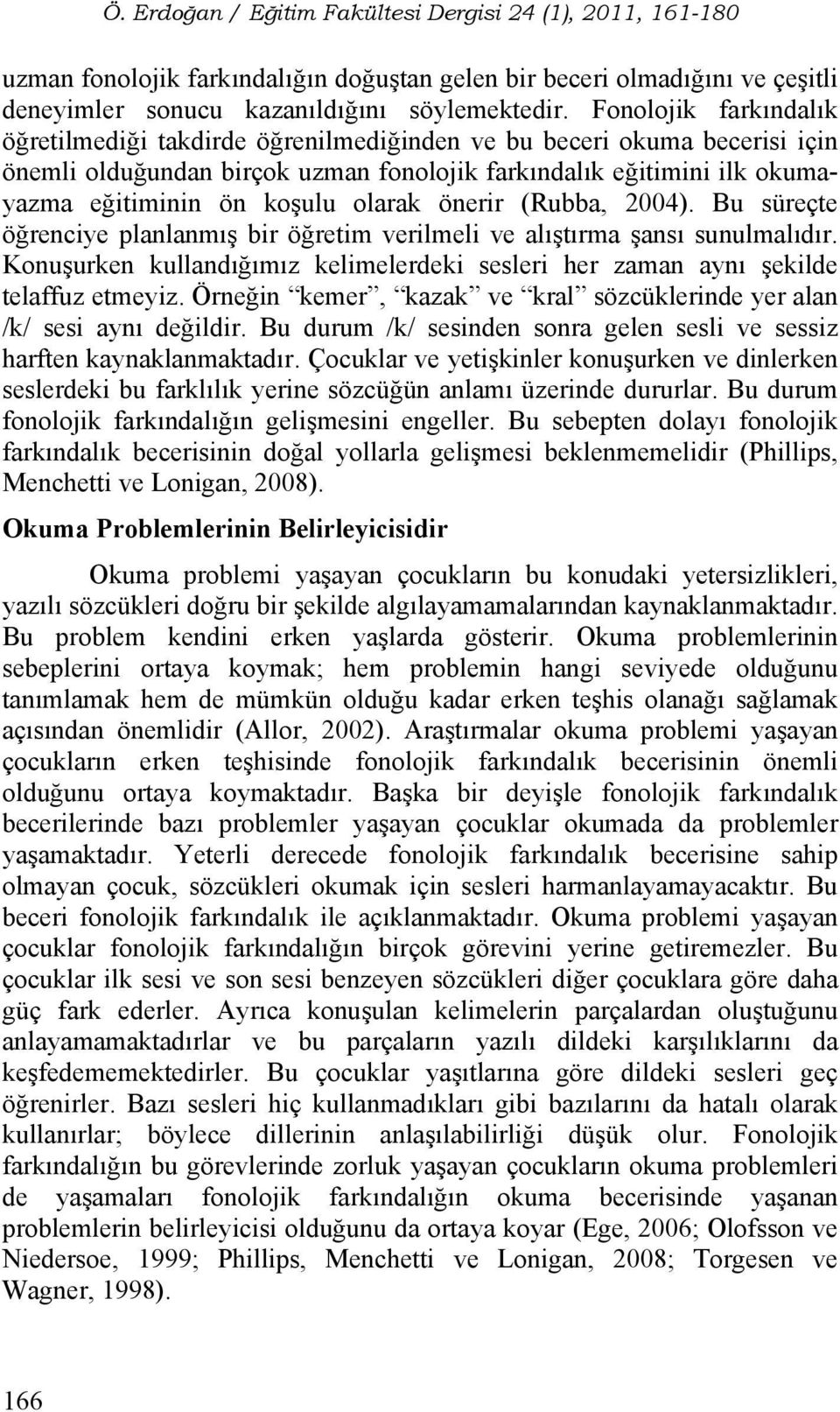 olarak önerir (Rubba, 2004). Bu süreçte öğrenciye planlanmış bir öğretim verilmeli ve alıştırma şansı sunulmalıdır.