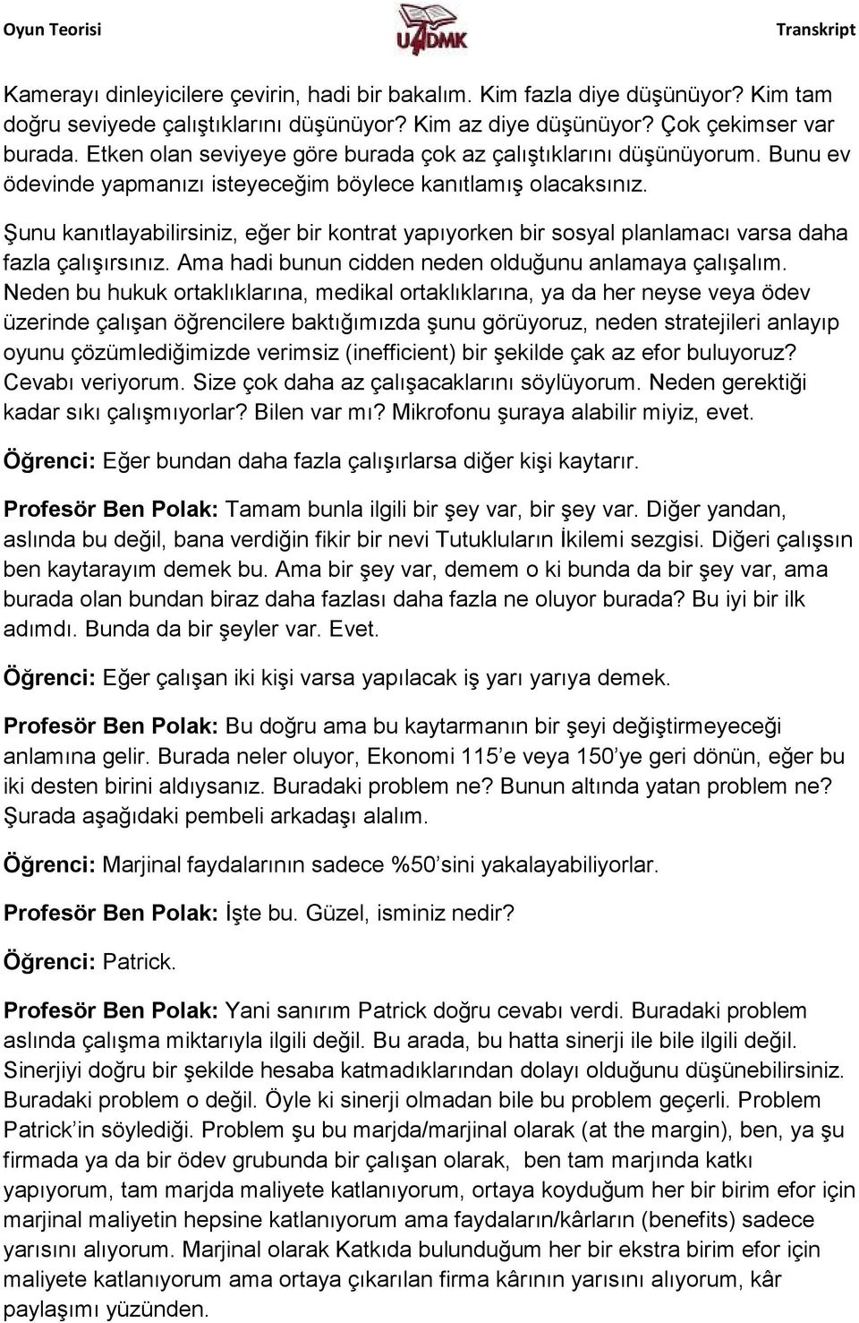 Şunu kanıtlayabilirsiniz, eğer bir kontrat yapıyorken bir sosyal planlamacı varsa daha fazla çalışırsınız. Ama hadi bunun cidden neden olduğunu anlamaya çalışalım.