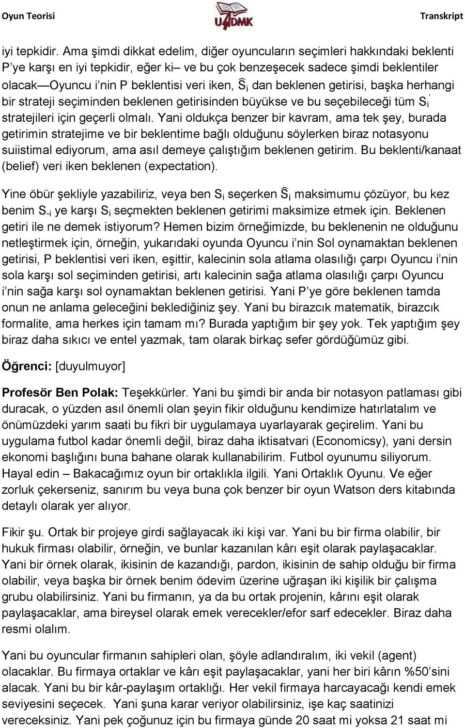 S i dan beklenen getirisi, başka herhangi bir strateji seçiminden beklenen getirisinden büyükse ve bu seçebileceği tüm S i stratejileri için geçerli olmalı.