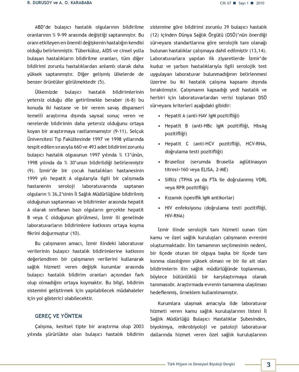 Tüberküloz, AIDS ve cinsel yolla bulaşan hastalıkların bildirilme oranları, tüm diğer bildirimi zorunlu hastalıklardan anlamlı olarak daha yüksek saptanmıştır.