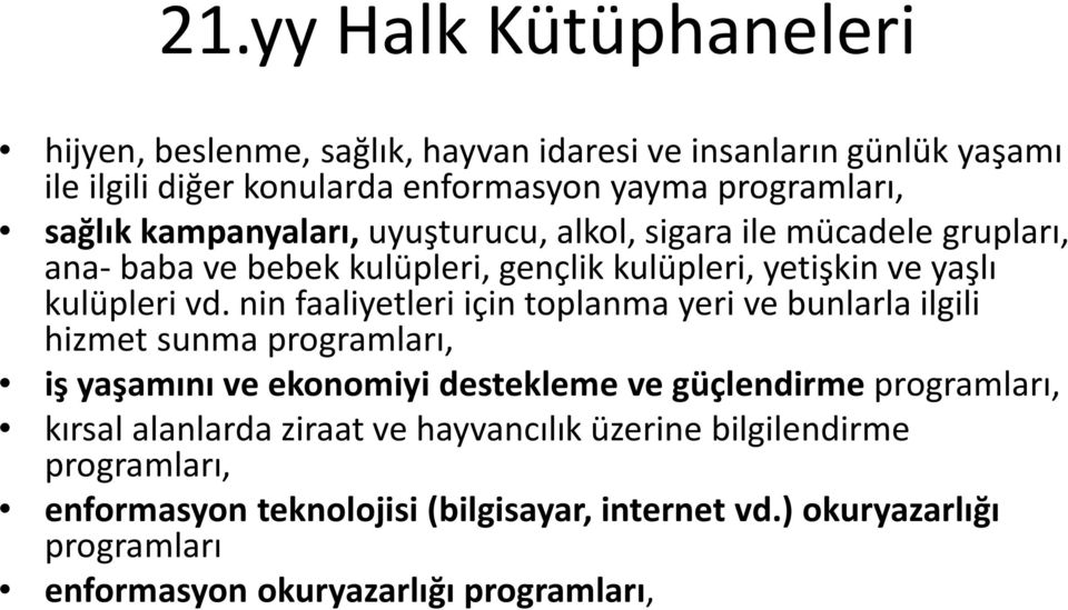 nin faaliyetleri için toplanma yeri ve bunlarla ilgili hizmet sunma programları, is yas amını ve ekonomiyi destekleme ve gu c lendirme programları, kırsal alanlarda