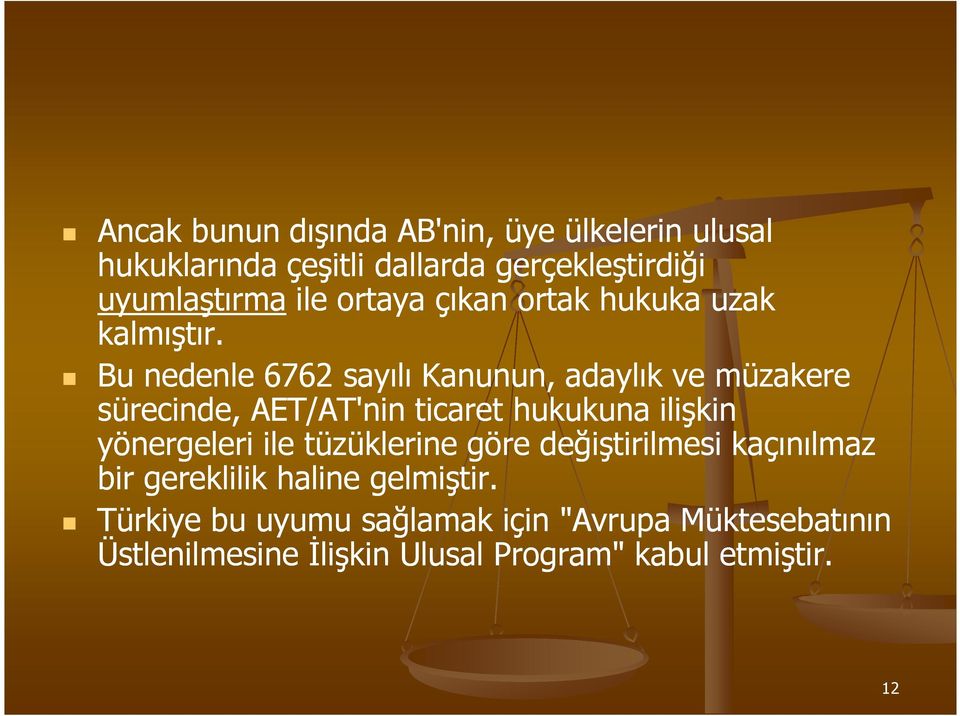 Bu nedenle 6762 sayılı Kanunun, adaylık ve müzakere sürecinde, AET/AT'nin ticaret hukukuna ilişkin yönergeleri ile