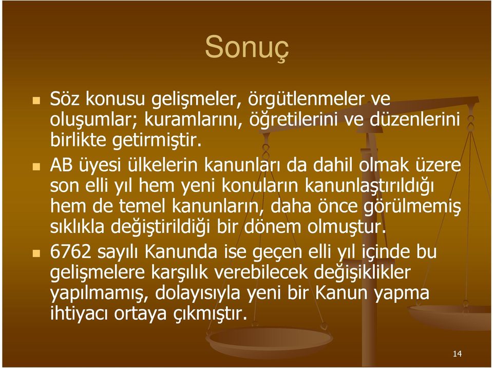 kanunların, daha önce görülmemiş sıklıkla değiştirildiği bir dönem olmuştur.